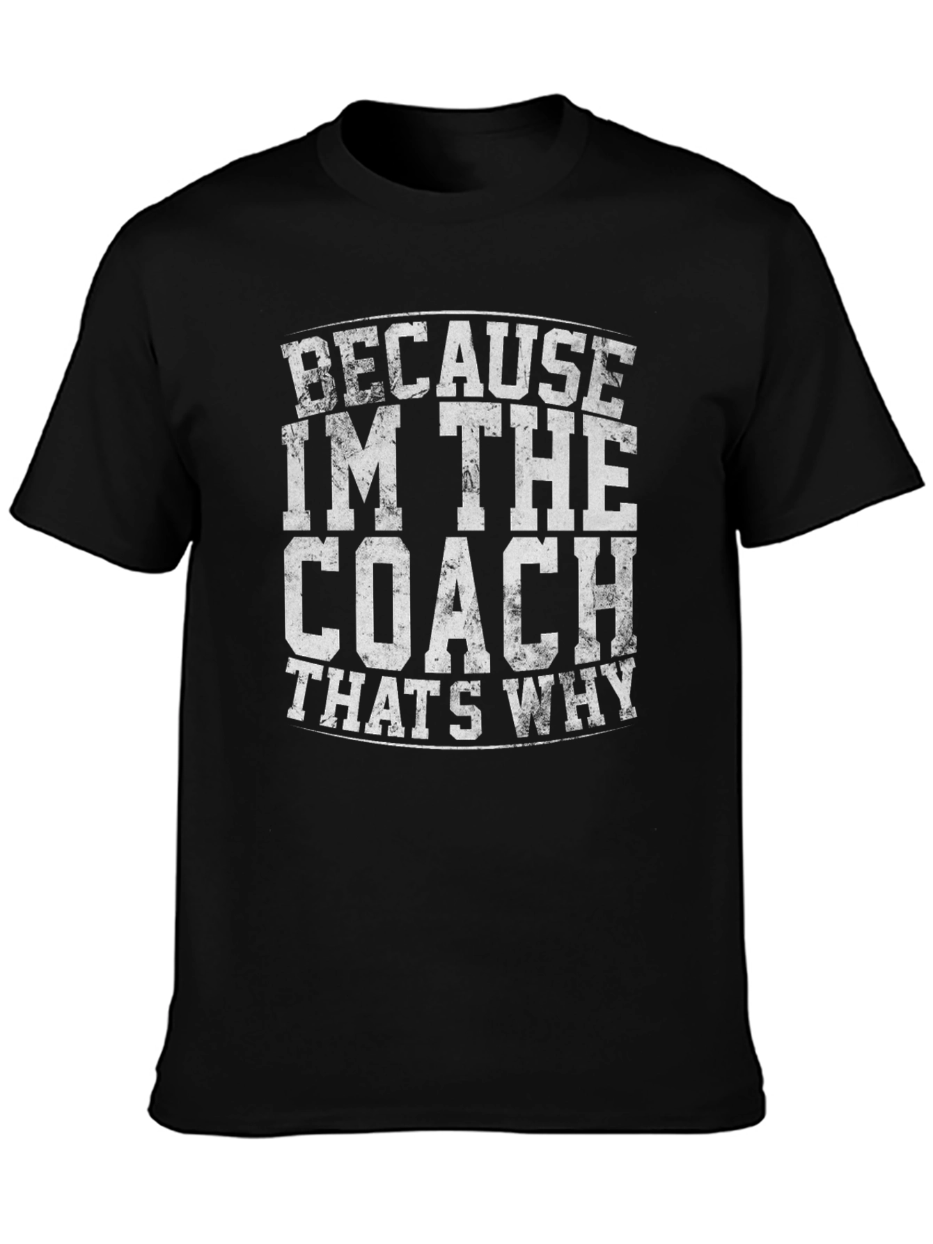 Because Im The Coach T-Shirt