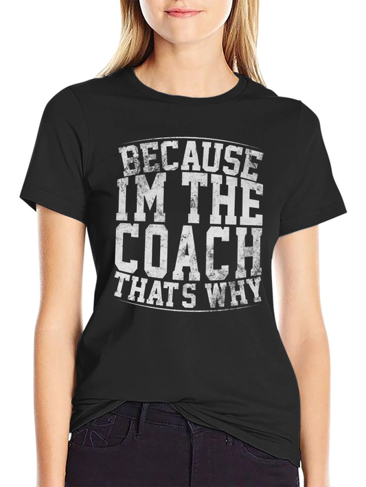 Because Im The Coach T-Shirt