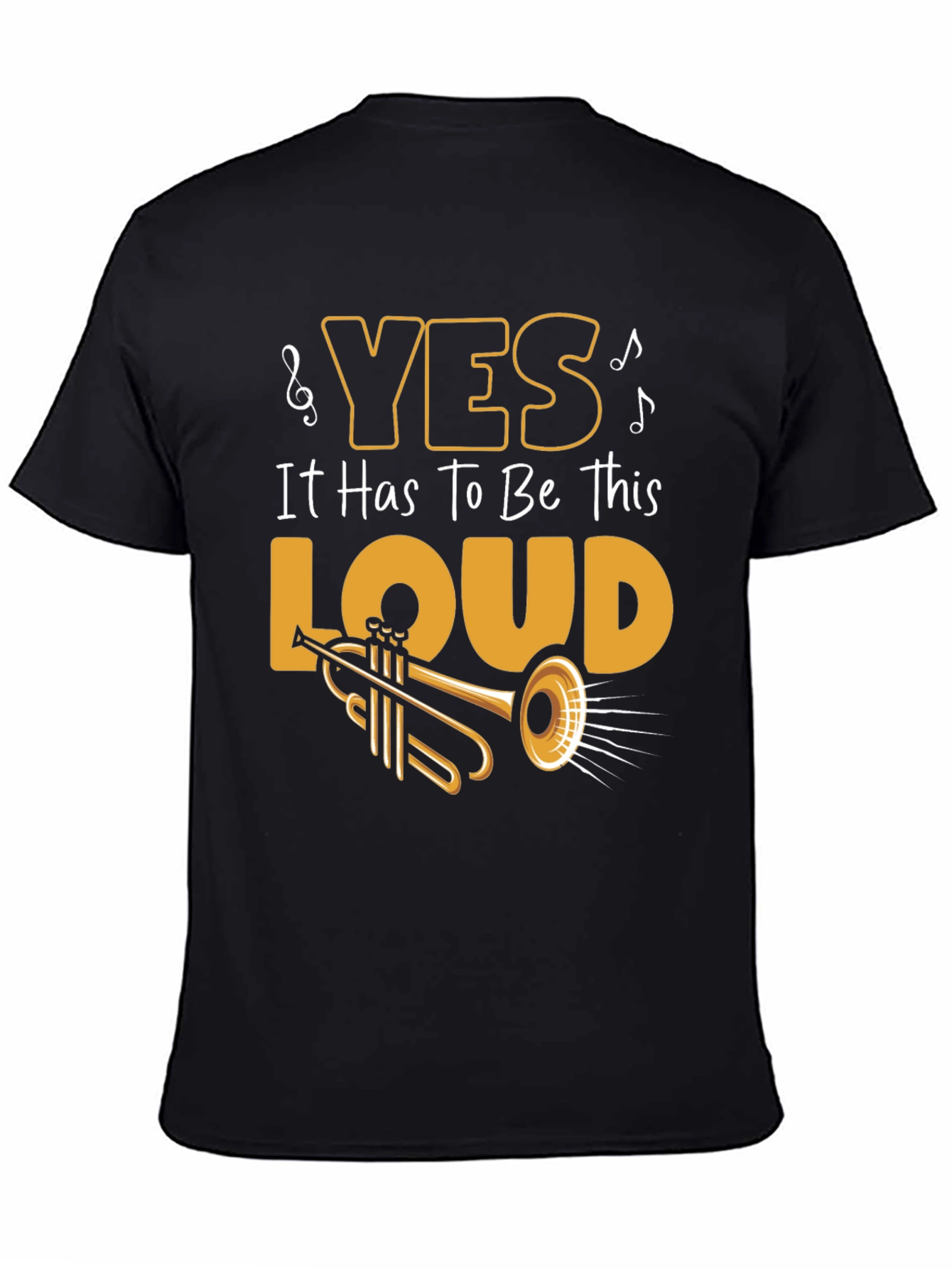 Yes It Has To Be This Loud T-Shirt