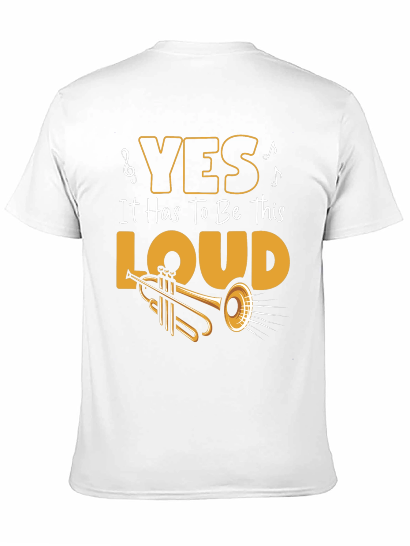 Yes It Has To Be This Loud T-Shirt