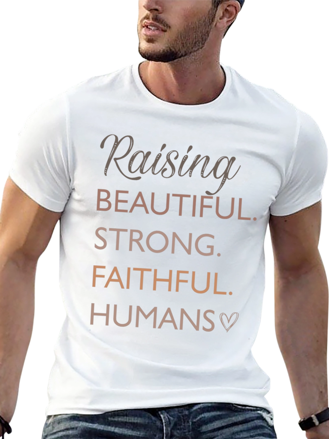 Raising Beautiful Faithful Strong Humans T-Shirt