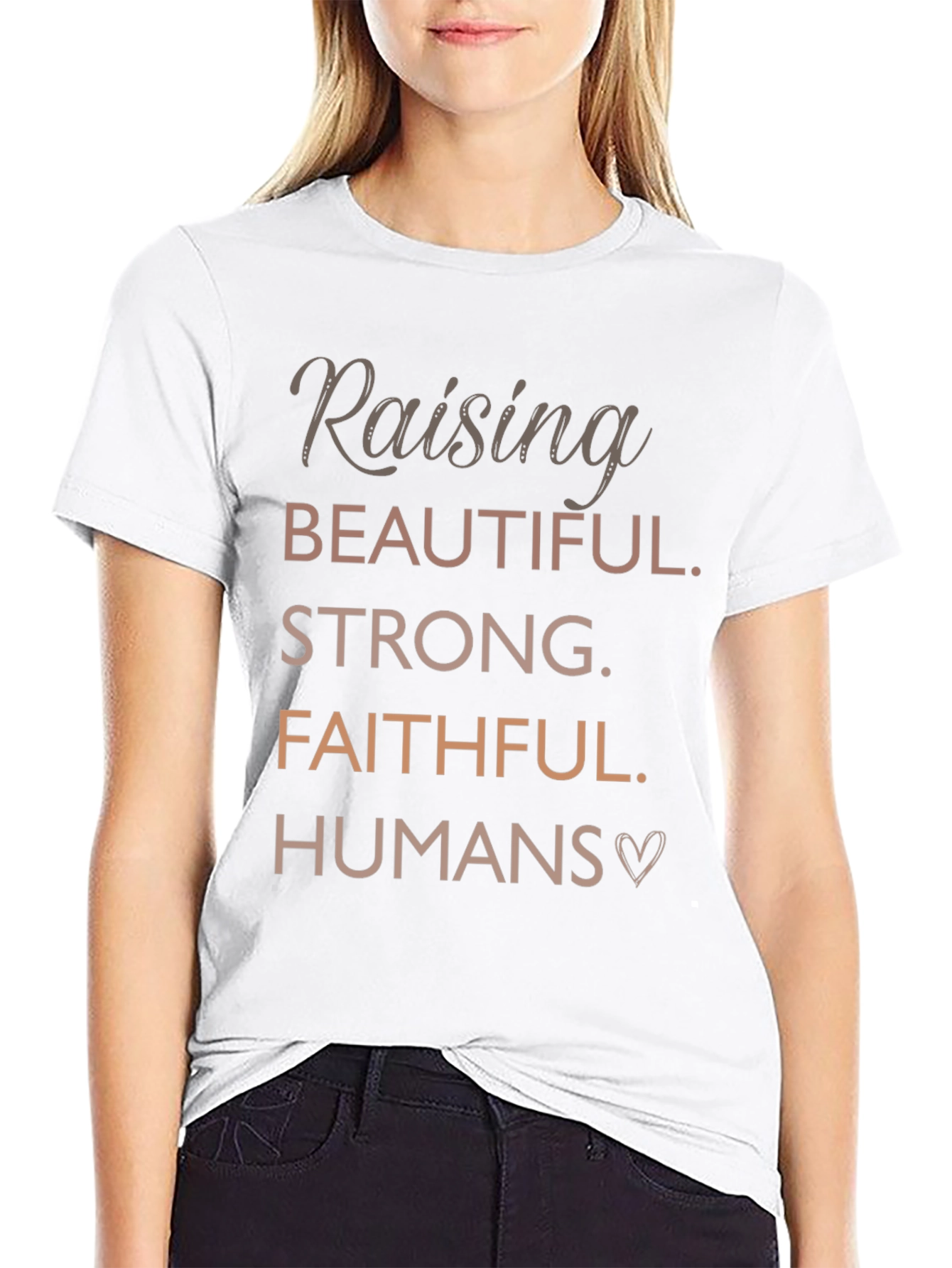 Raising Beautiful Faithful Strong Humans T-Shirt