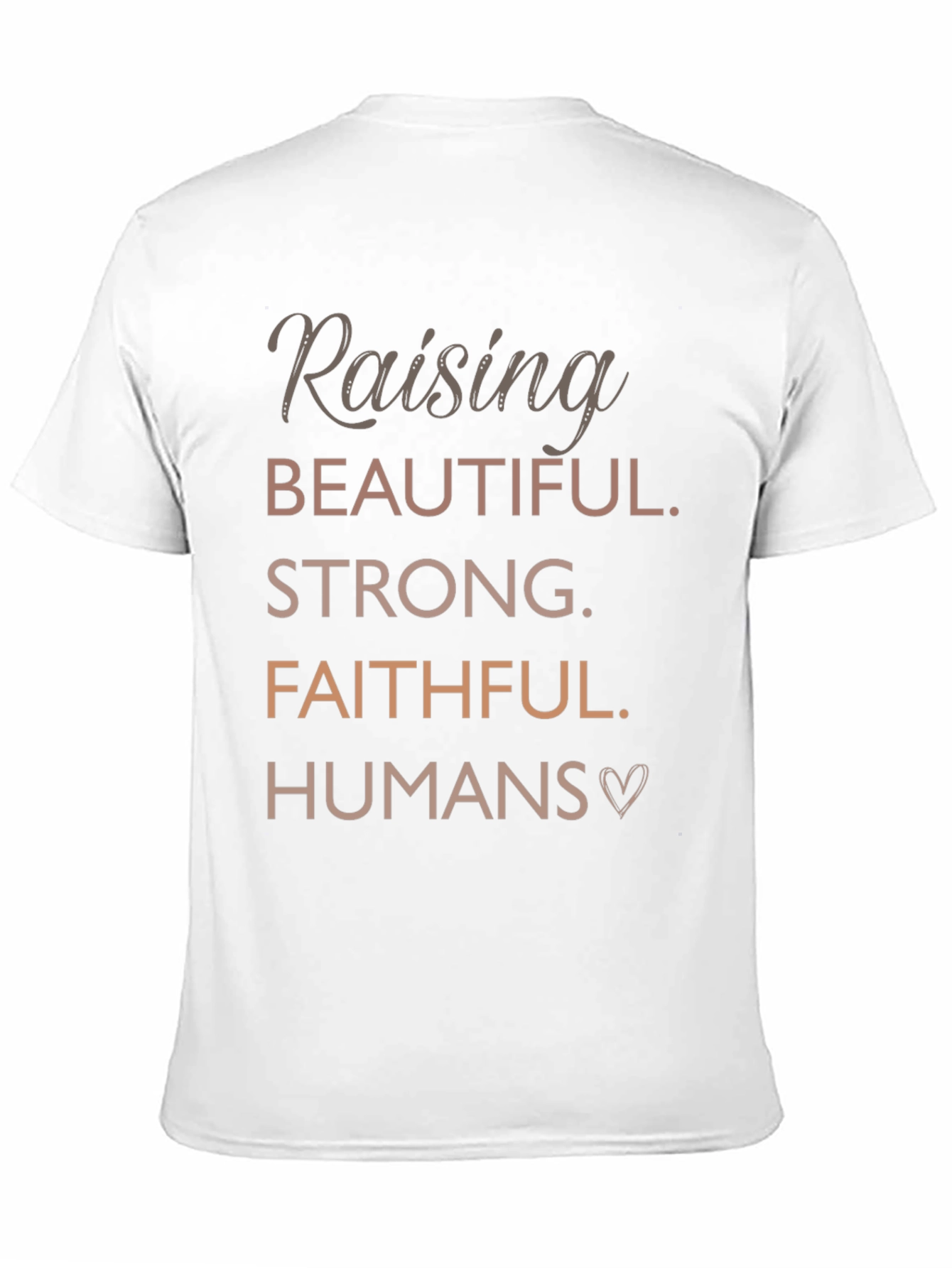 Raising Beautiful Faithful Strong Humans T-Shirt