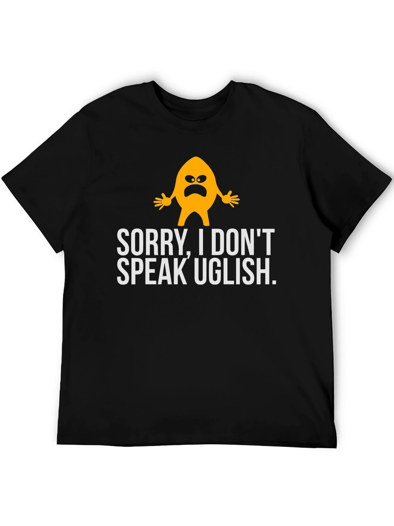 Funny Sorry I Dont Speak Uglish Graphic T-Shirt