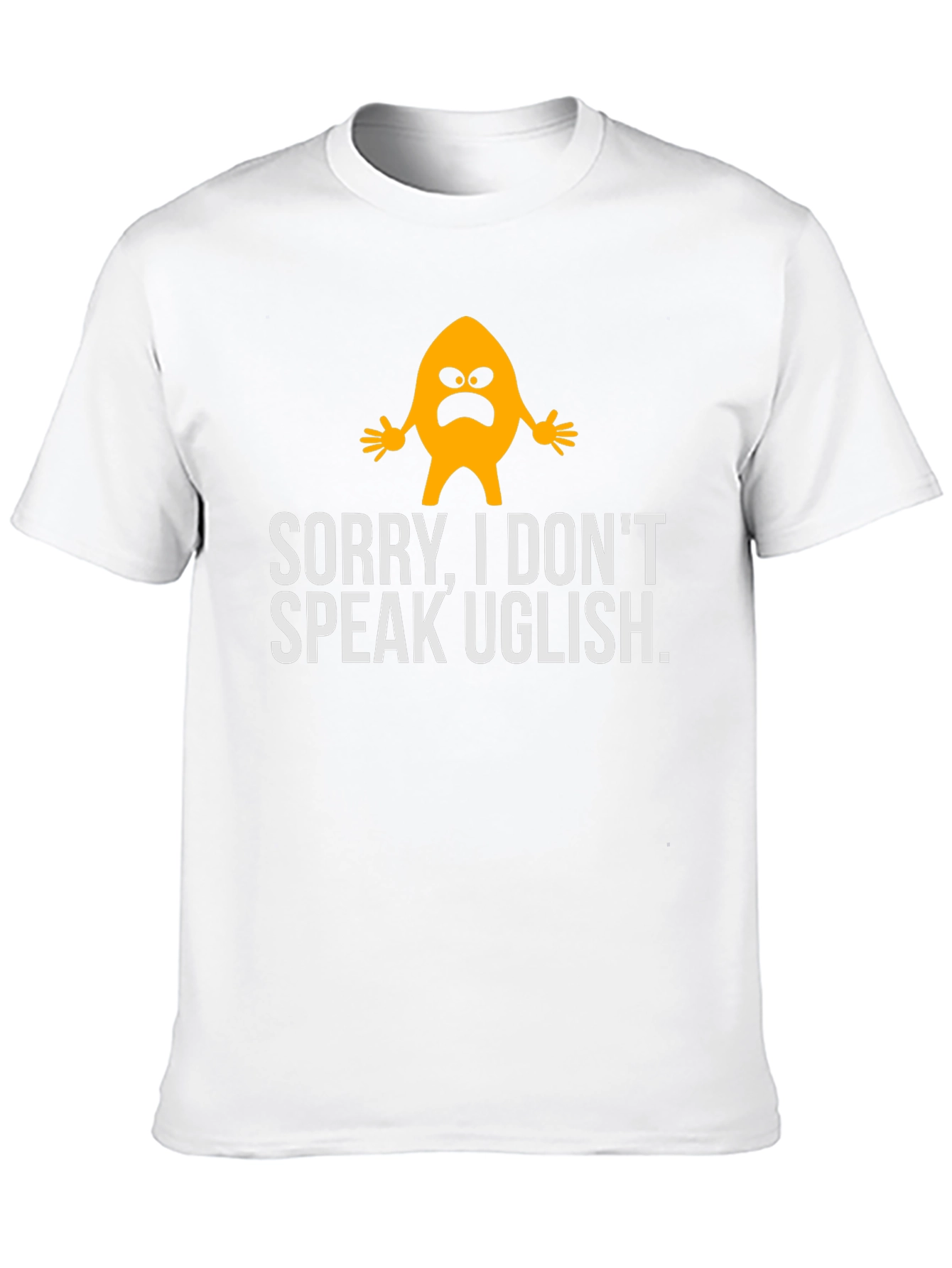 Funny Sorry I Dont Speak Uglish Graphic T-Shirt