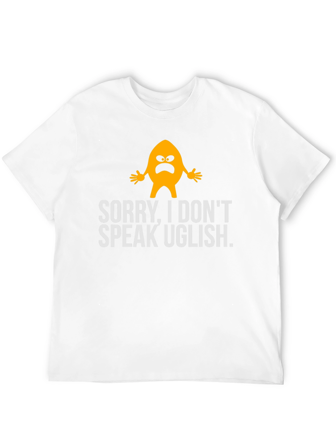 Funny Sorry I Dont Speak Uglish Graphic T-Shirt