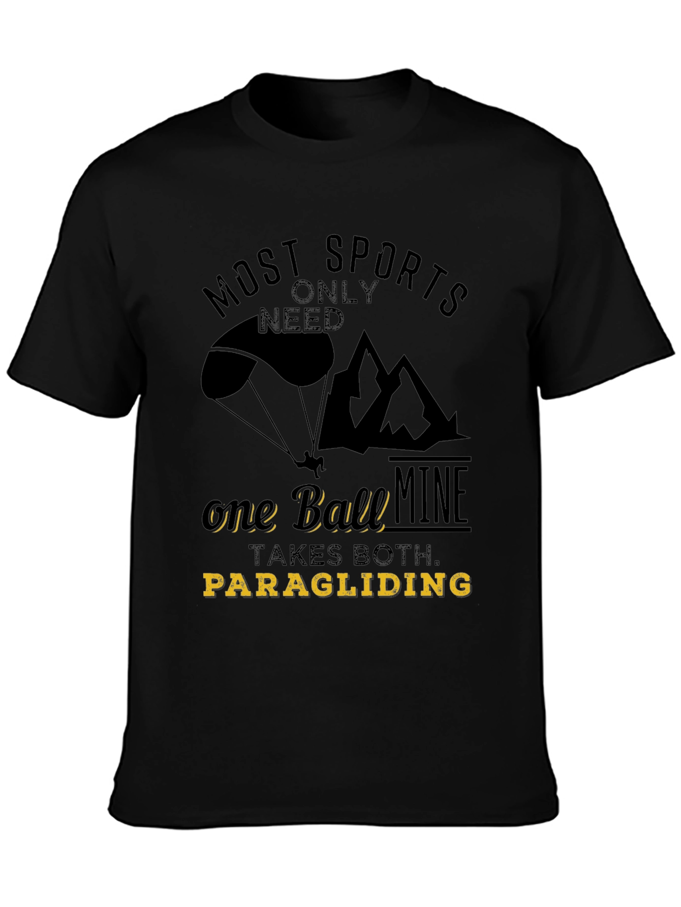 Paragliding T-Shirt: Most Sports Only Need One Ball