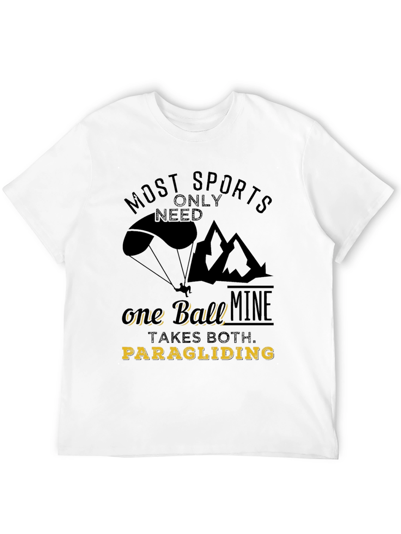 Paragliding T-Shirt: Most Sports Only Need One Ball