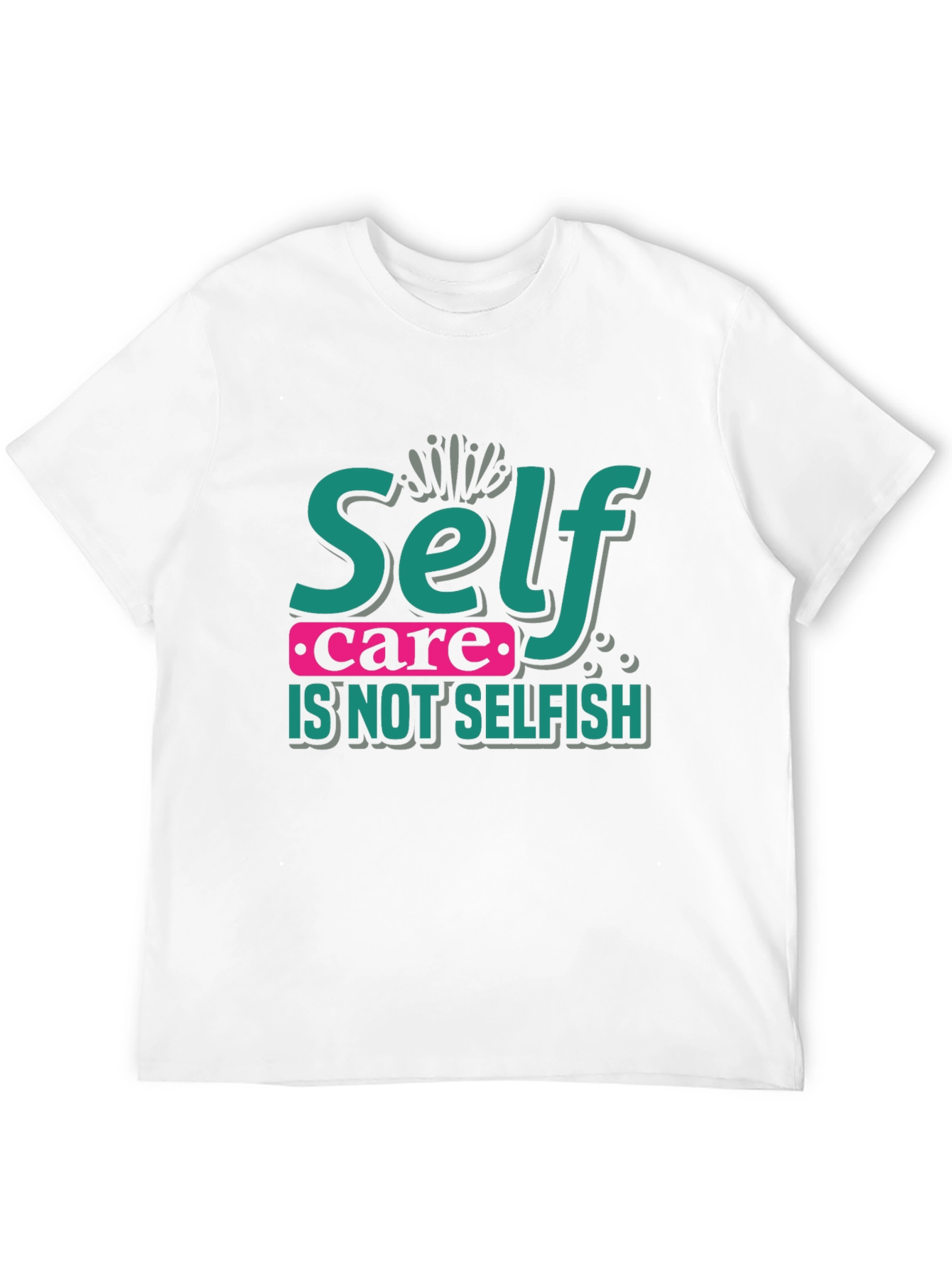 Self Care Is Not Selfish Graphic T-Shirt