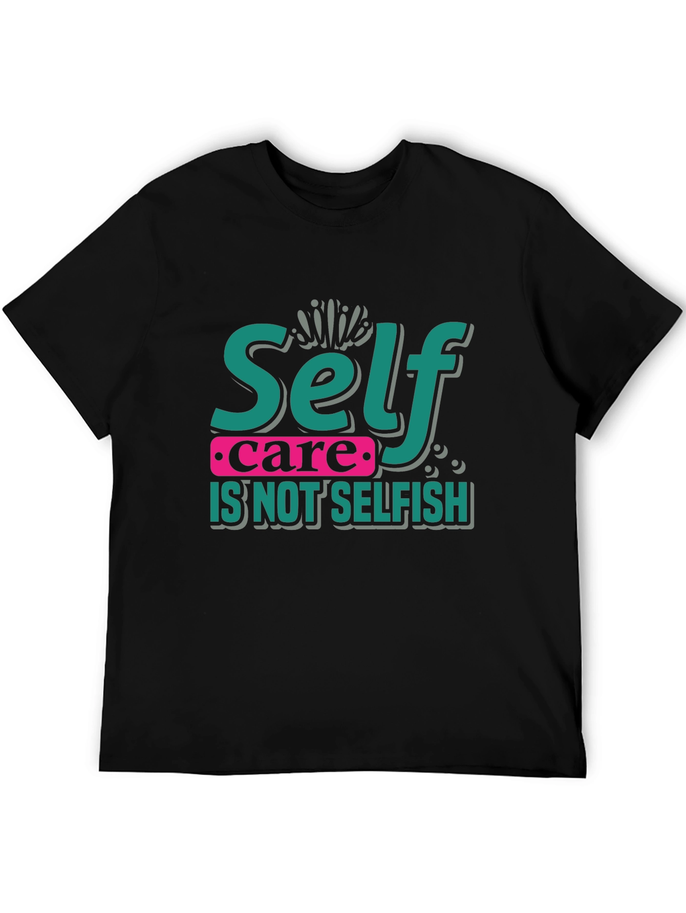 Self Care Is Not Selfish Graphic T-Shirt