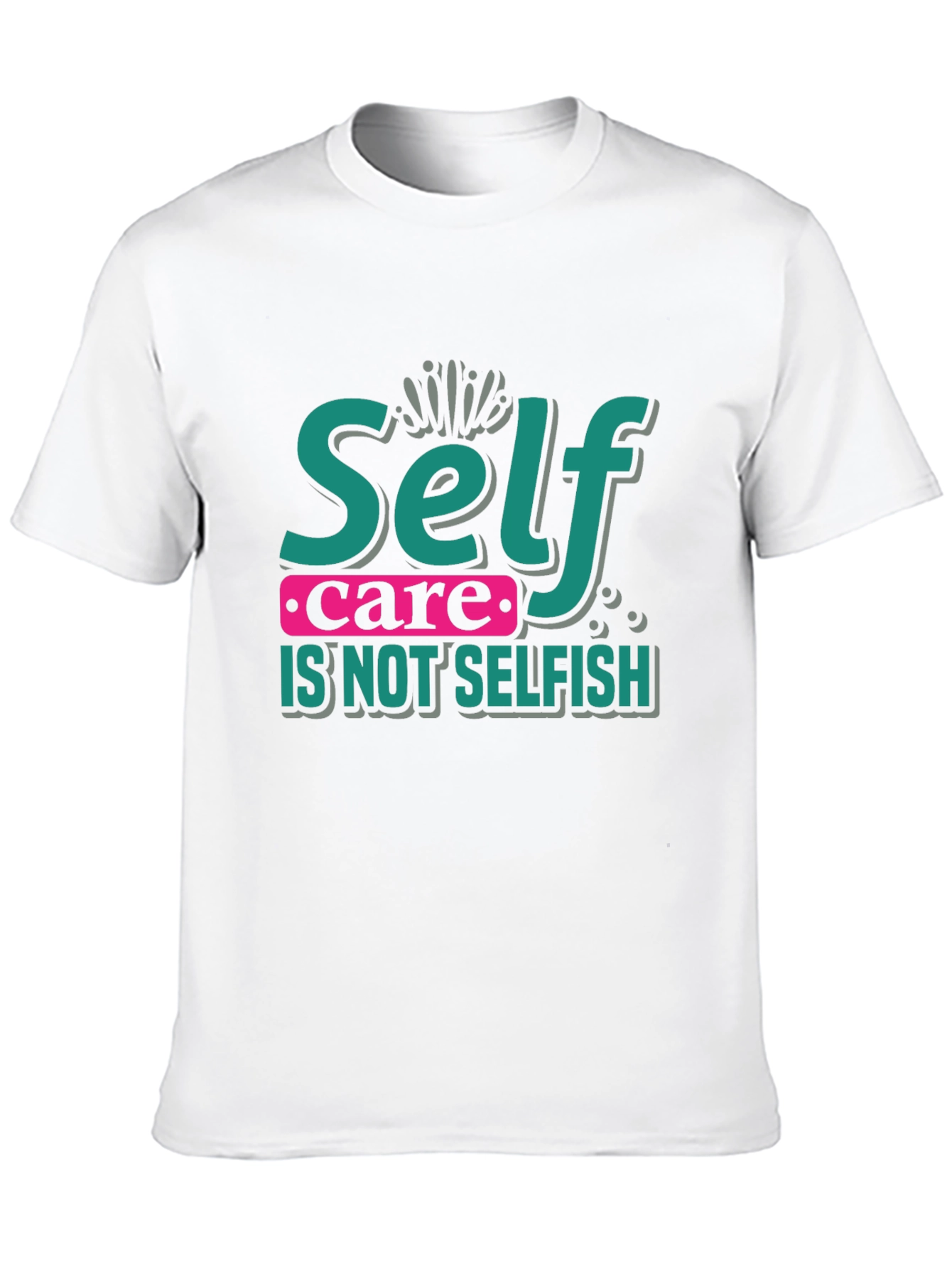 Self Care Is Not Selfish Graphic T-Shirt