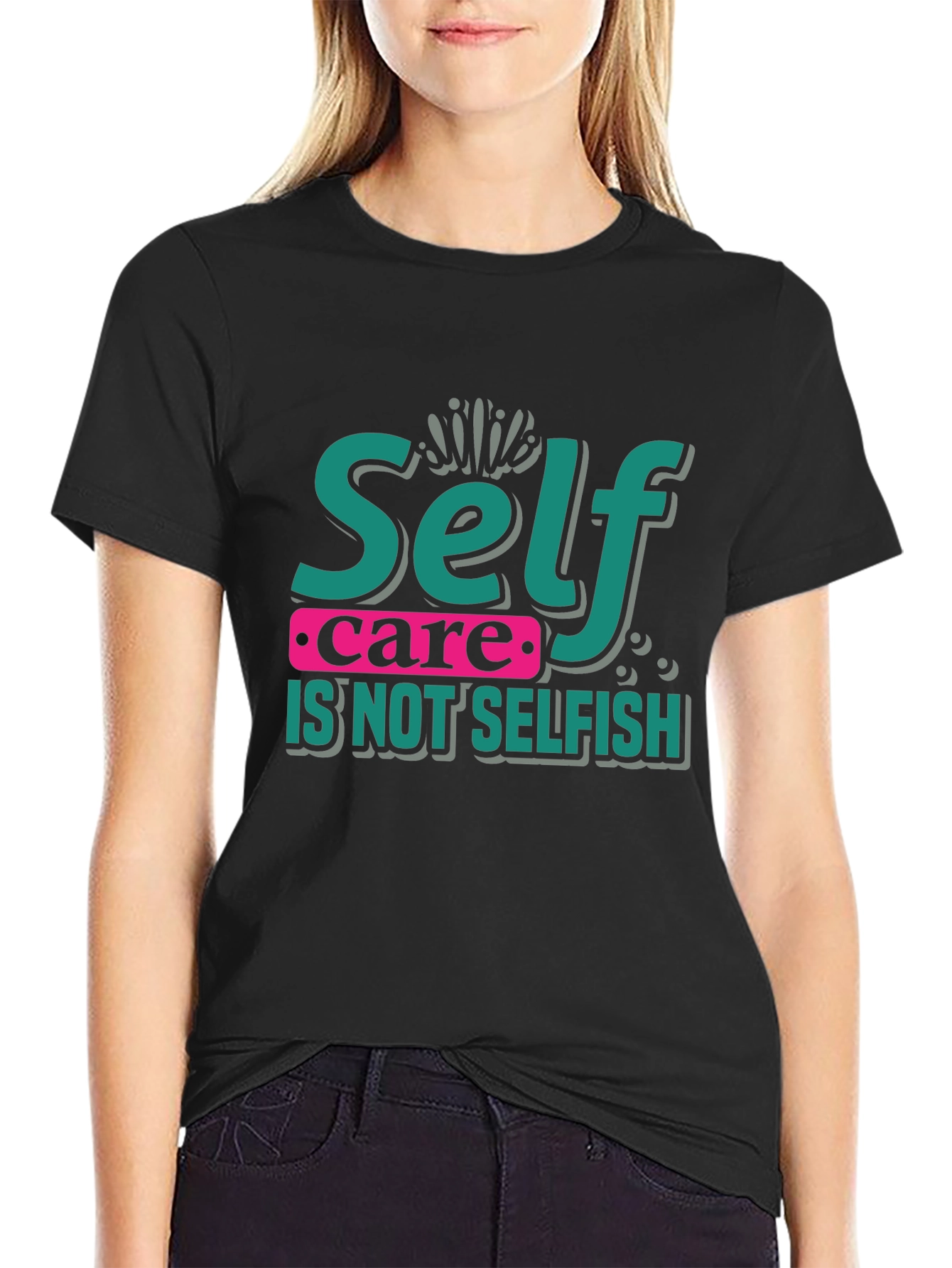 Self Care Is Not Selfish Graphic T-Shirt
