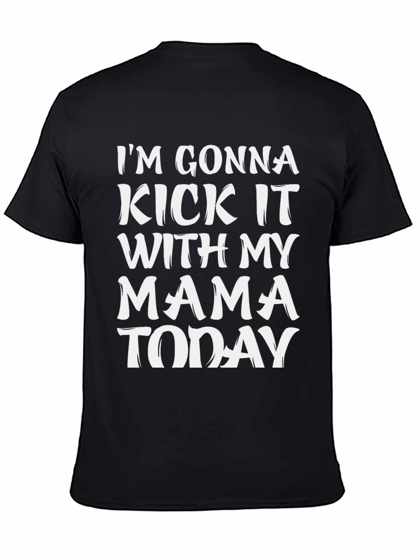 Im Gonna Kick It With My Mama Today T-Shirt