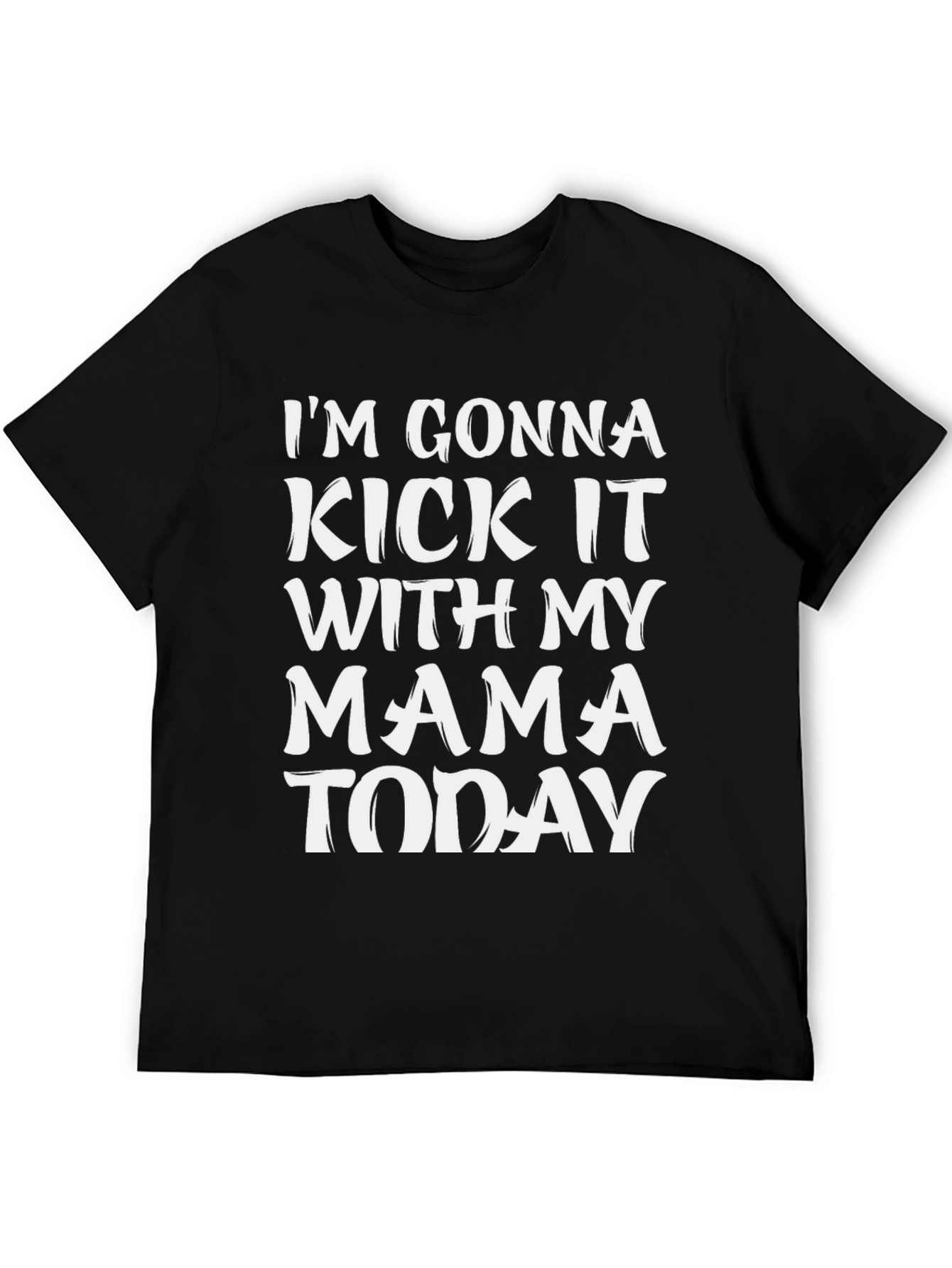 Im Gonna Kick It With My Mama Today T-Shirt