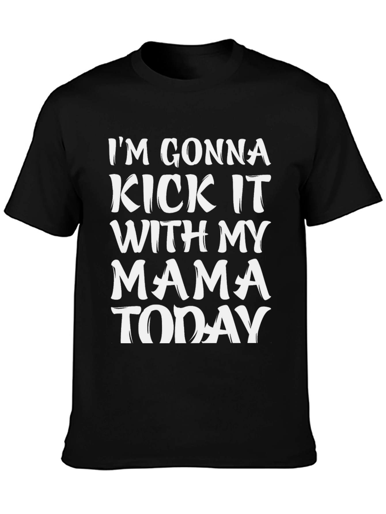 Im Gonna Kick It With My Mama Today T-Shirt