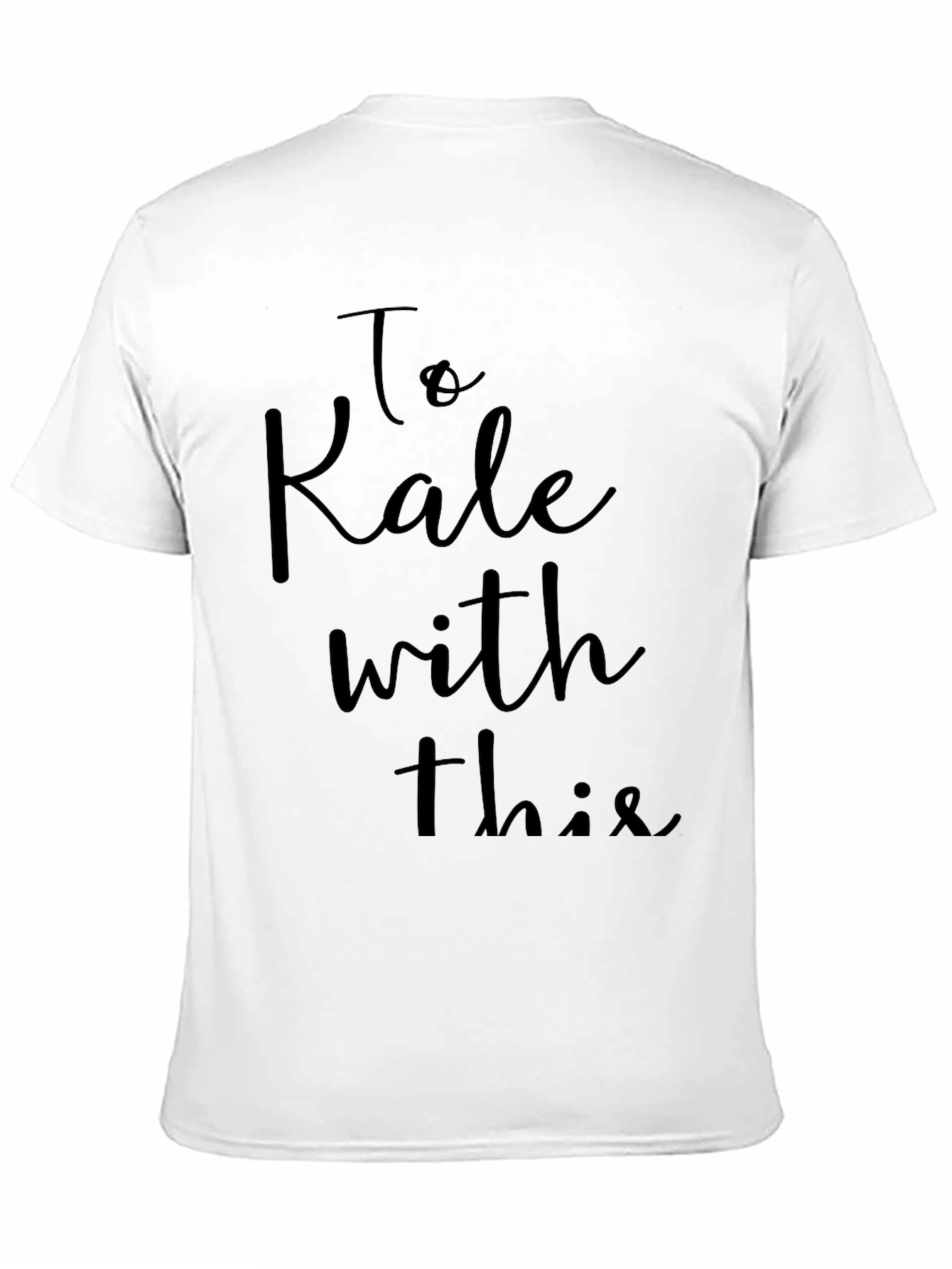 To Kale With This T-Shirt - Sarcastic Vegan Tee