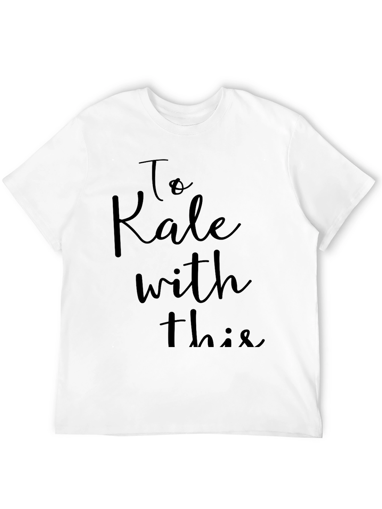 To Kale With This T-Shirt - Sarcastic Vegan Tee