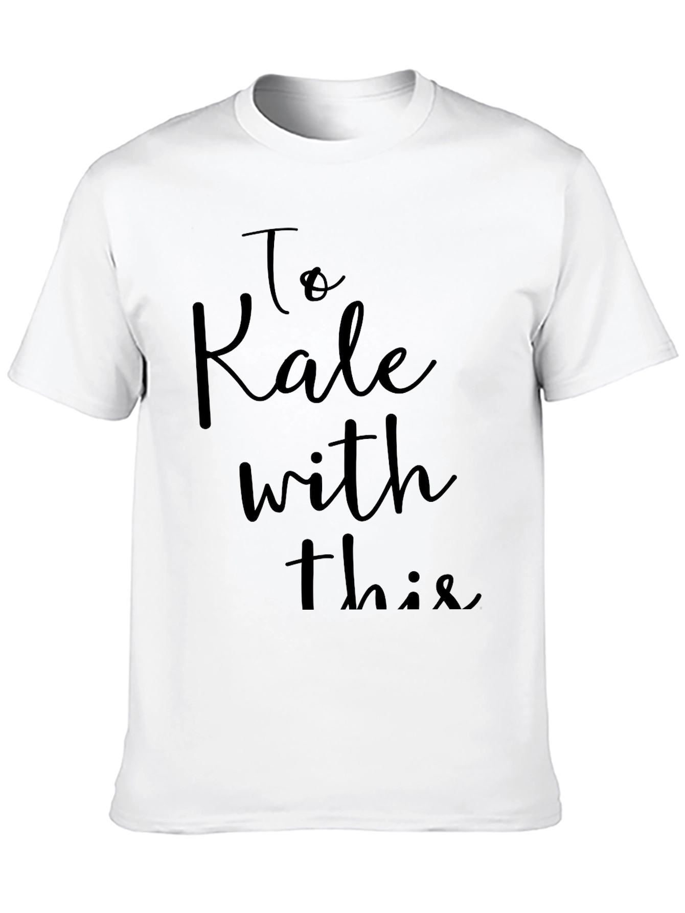 To Kale With This T-Shirt - Sarcastic Vegan Tee