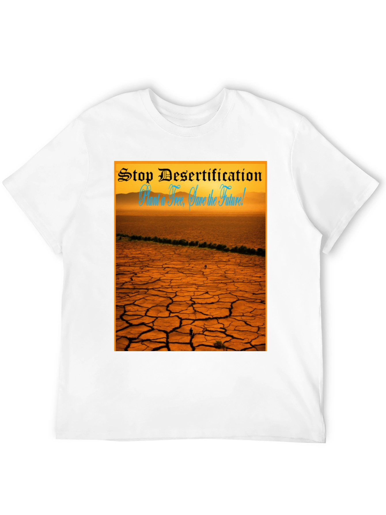 Stop Desertification T-Shirt: Save the Future!
