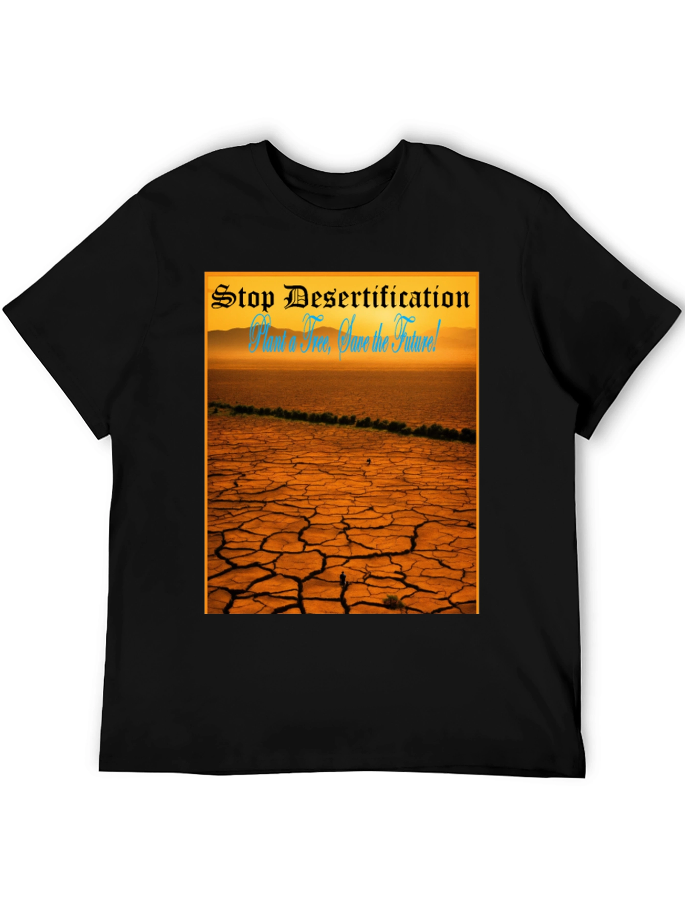 Stop Desertification T-Shirt: Save the Future!