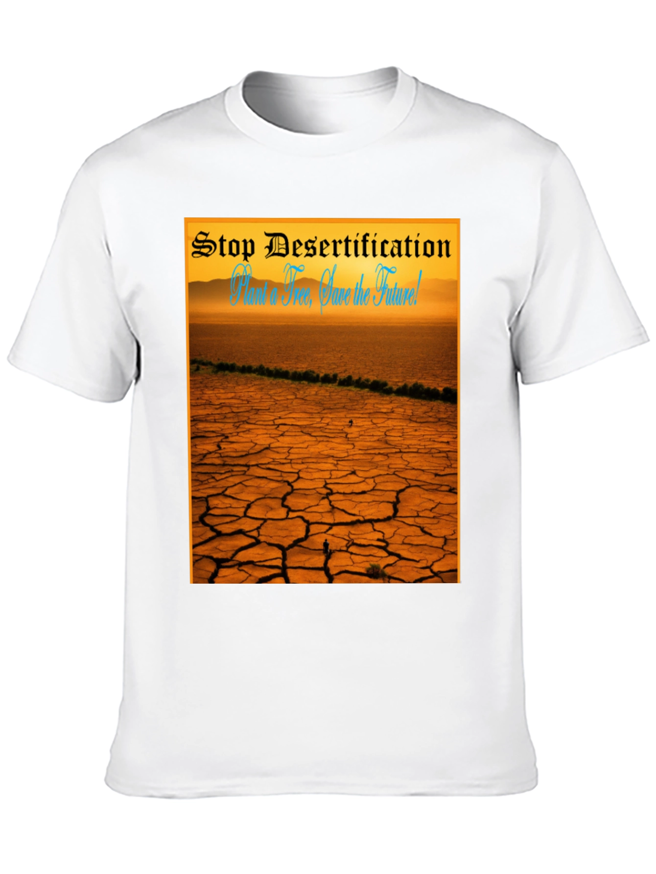Stop Desertification T-Shirt: Save the Future!