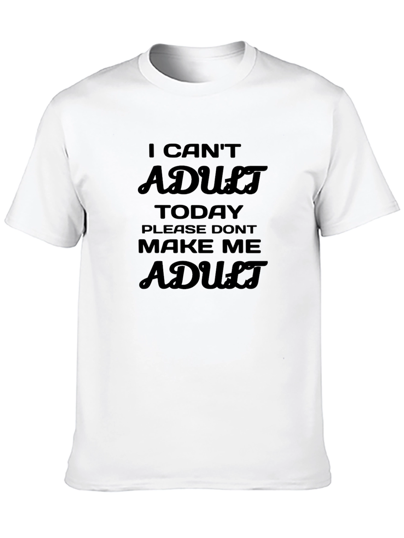 I Cant Adult Today T-Shirt Funny Slogan Tee