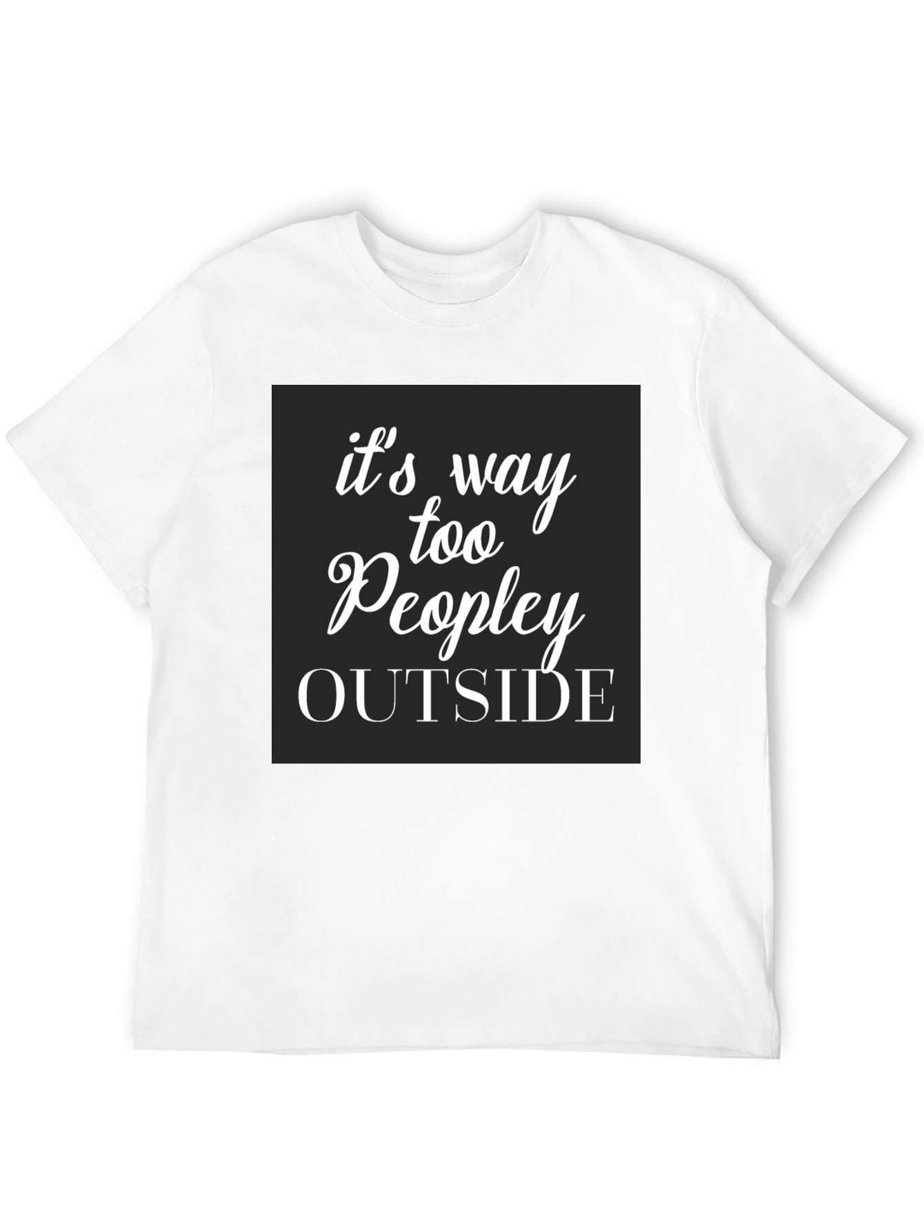 Funny Too Peopley Outside Graphic T-Shirt