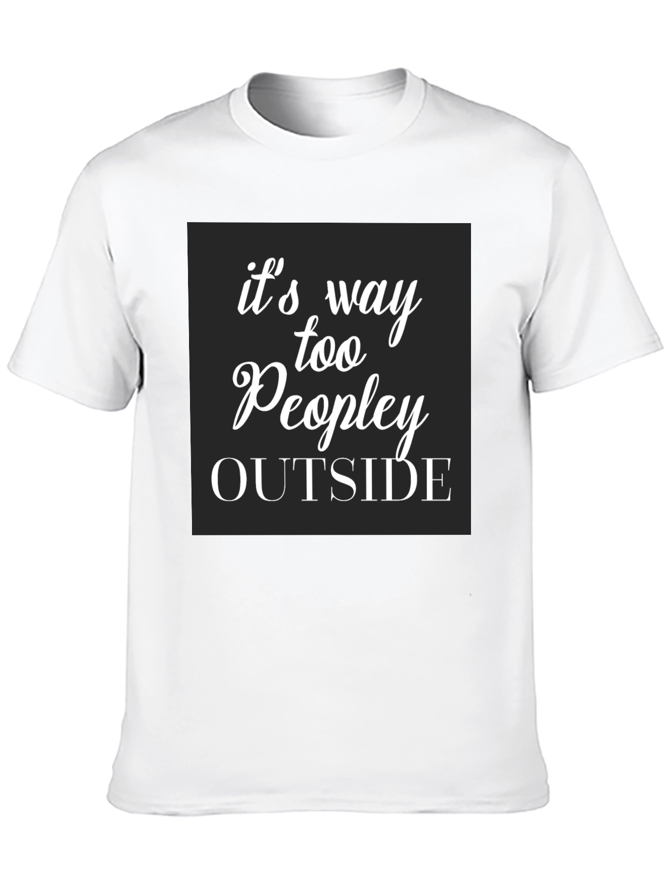 Funny Too Peopley Outside Graphic T-Shirt