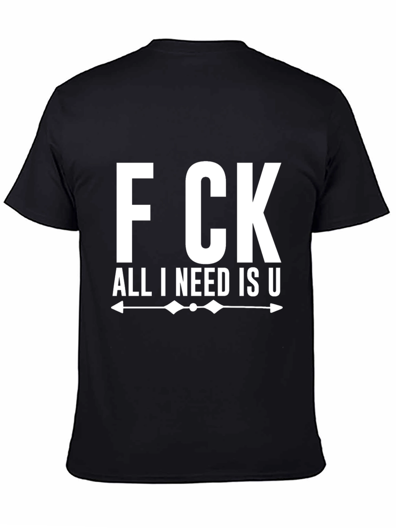 Fck All I Need Is U Black Graphic Tee