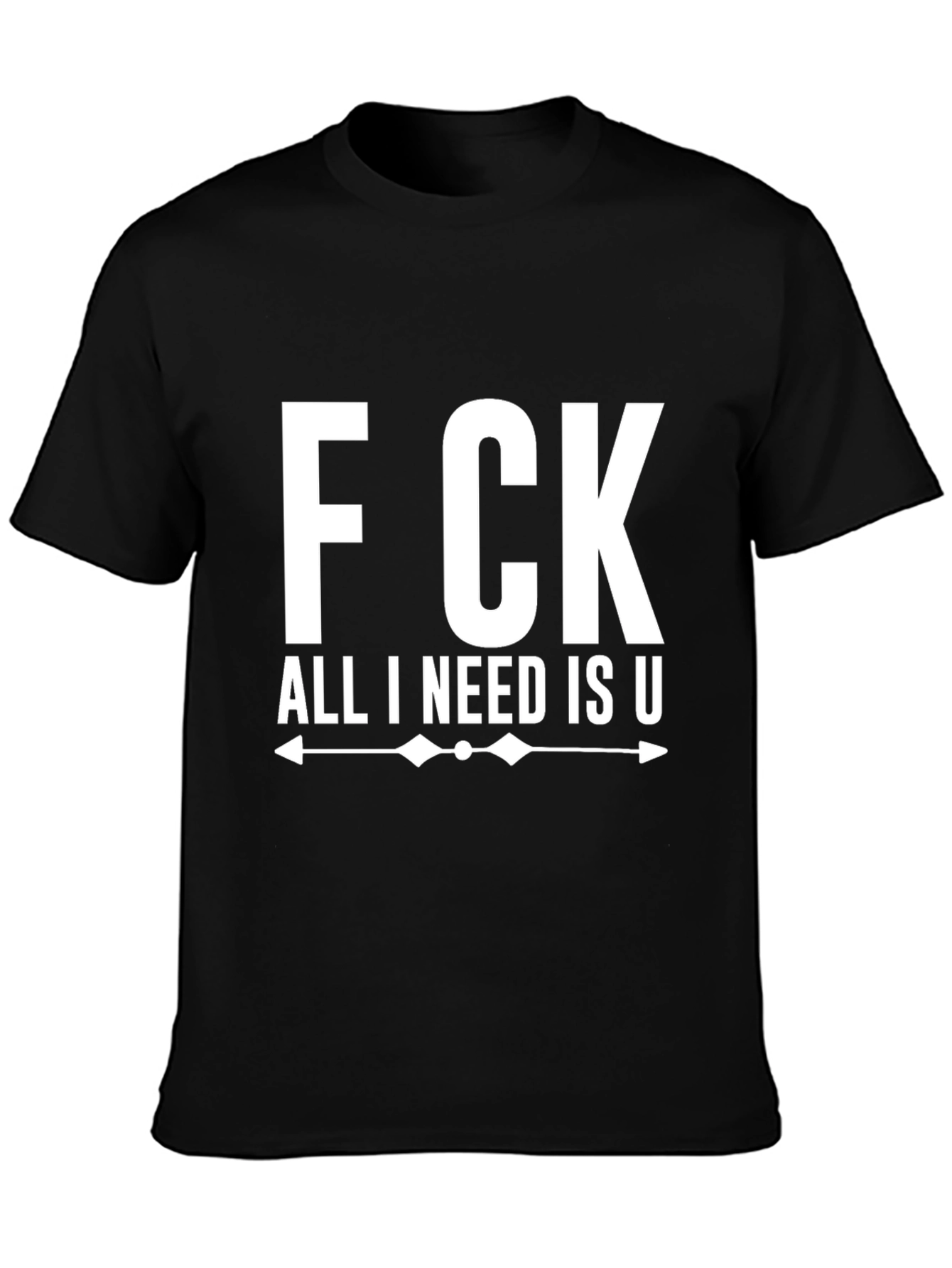 Fck All I Need Is U Black Graphic Tee