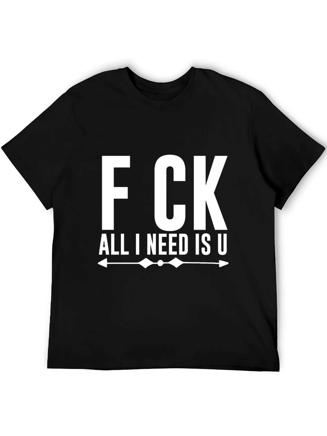 Fck All I Need Is U Black Graphic Tee