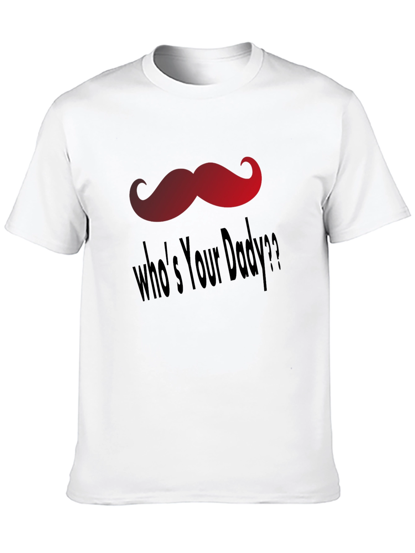 Whos Your Daddy T-Shirt - Fun Mustache Design