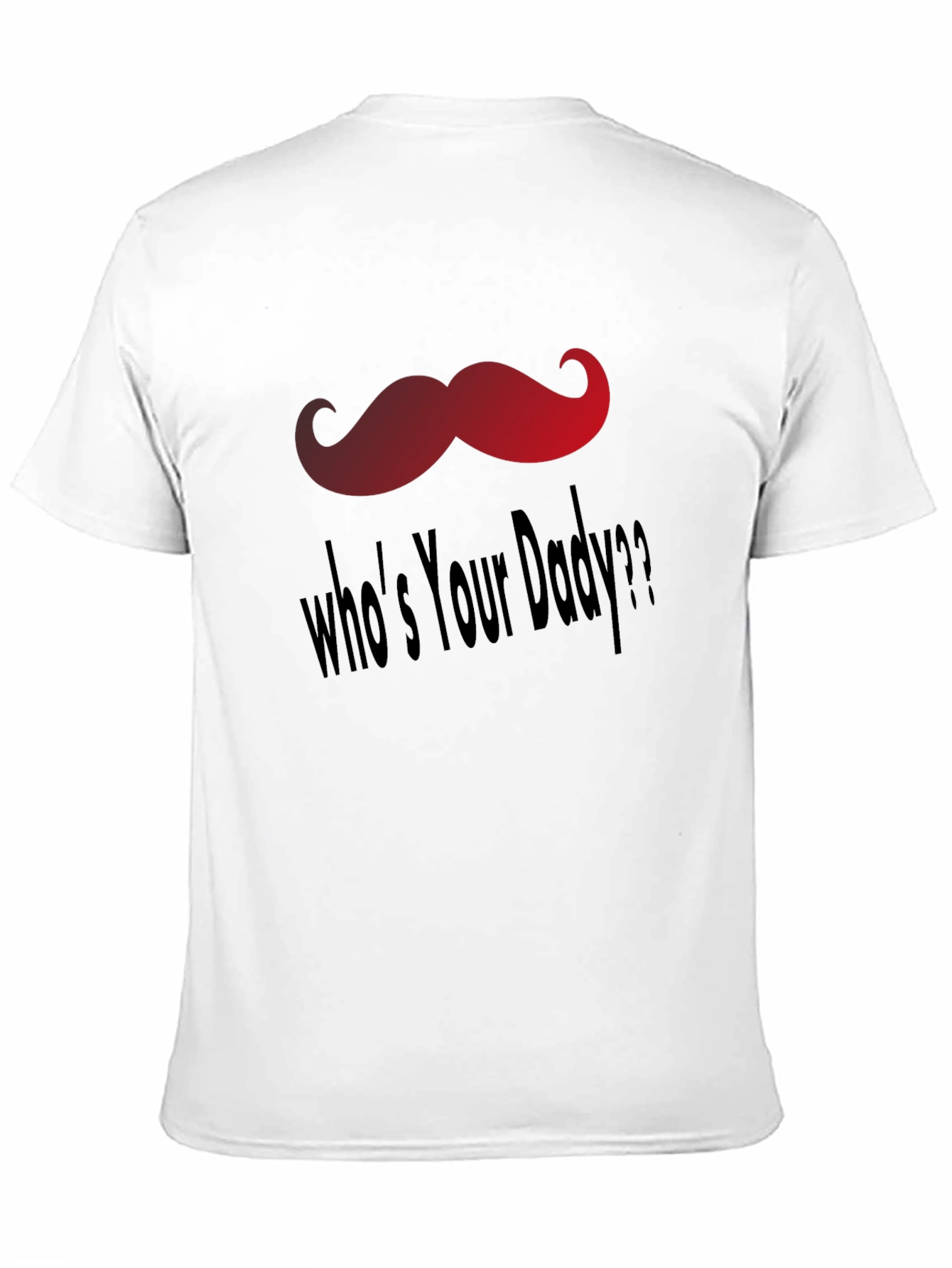 Whos Your Daddy T-Shirt - Fun Mustache Design
