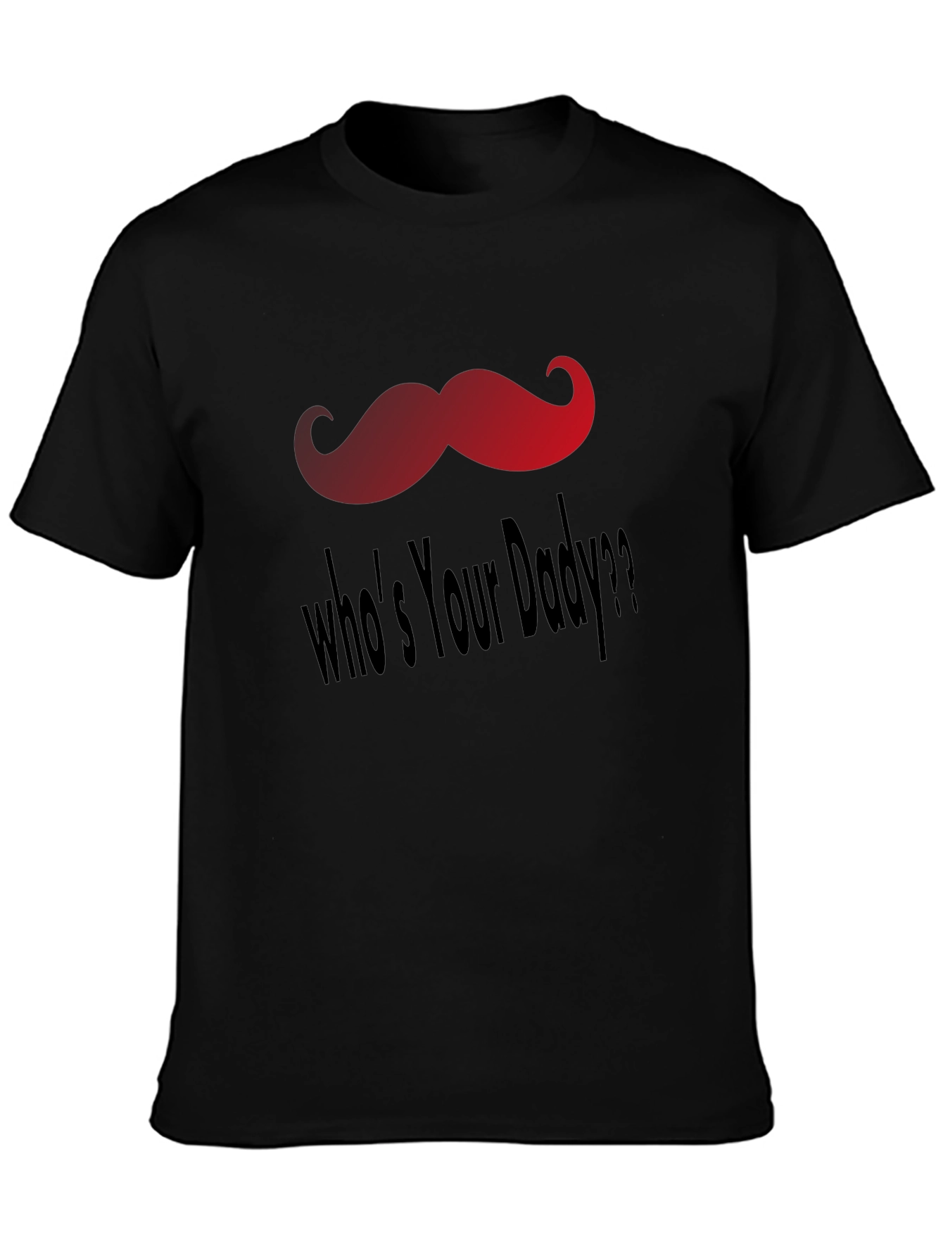 Whos Your Daddy T-Shirt - Fun Mustache Design