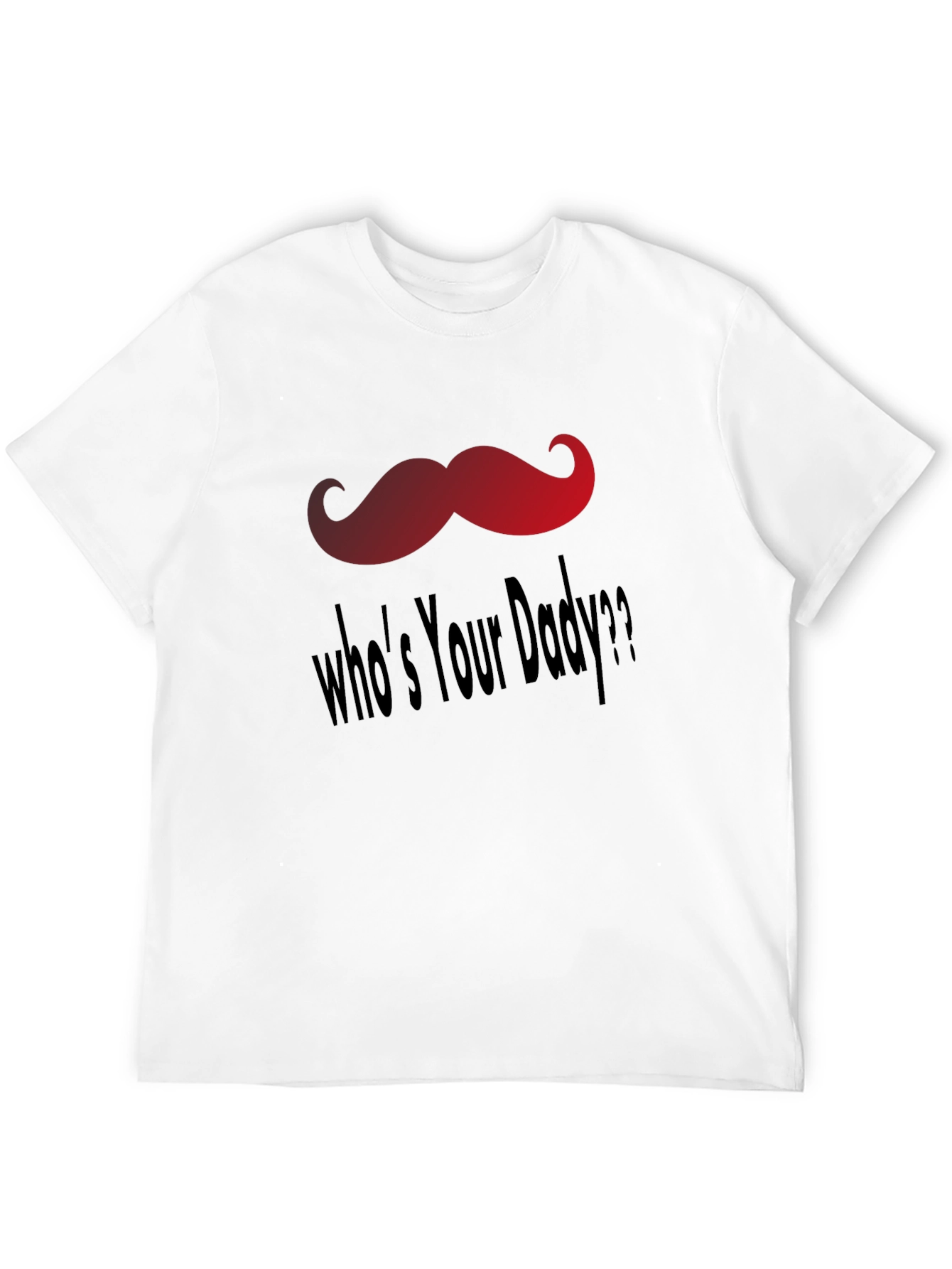 Whos Your Daddy T-Shirt - Fun Mustache Design
