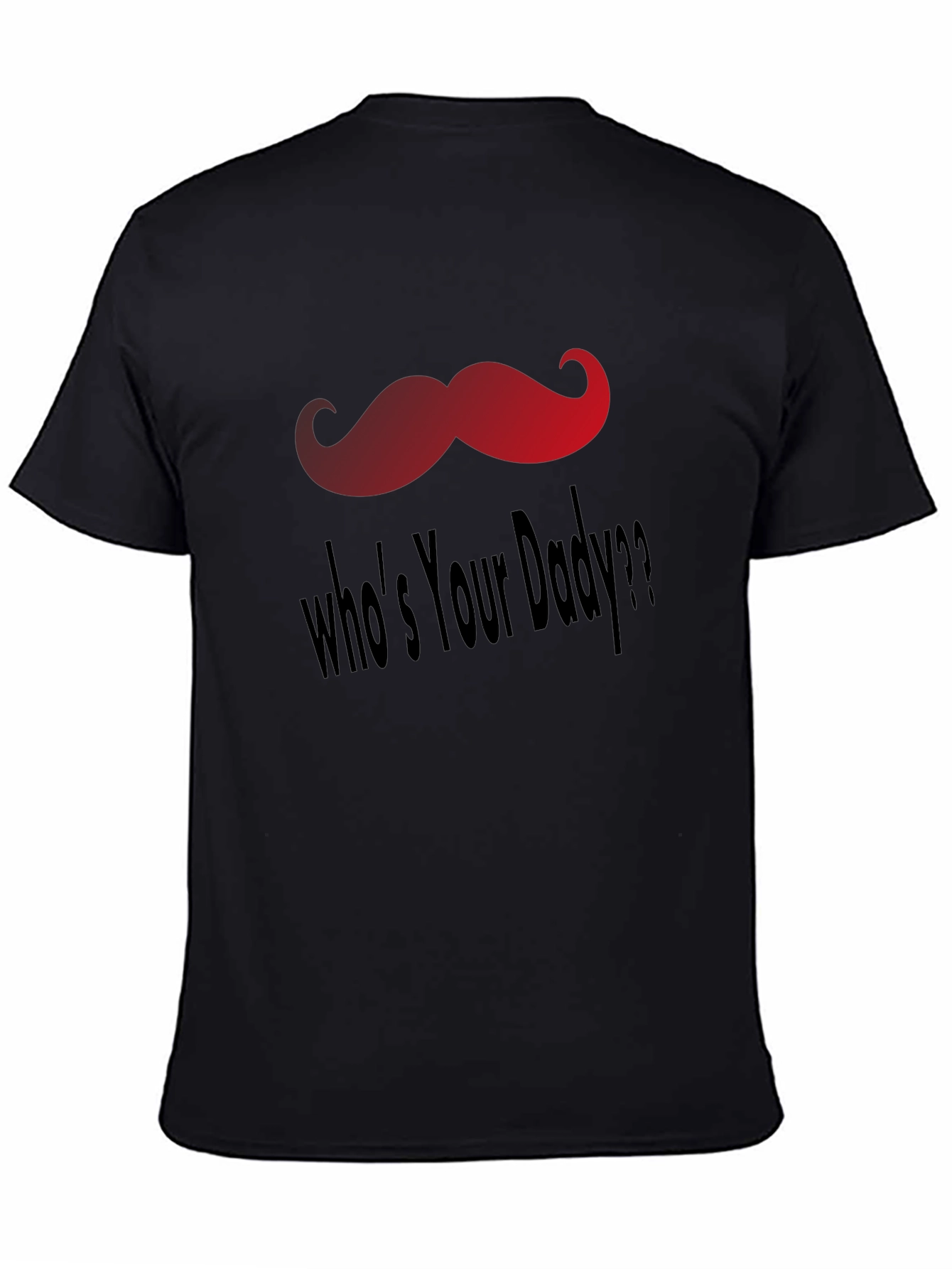 Whos Your Daddy T-Shirt - Fun Mustache Design