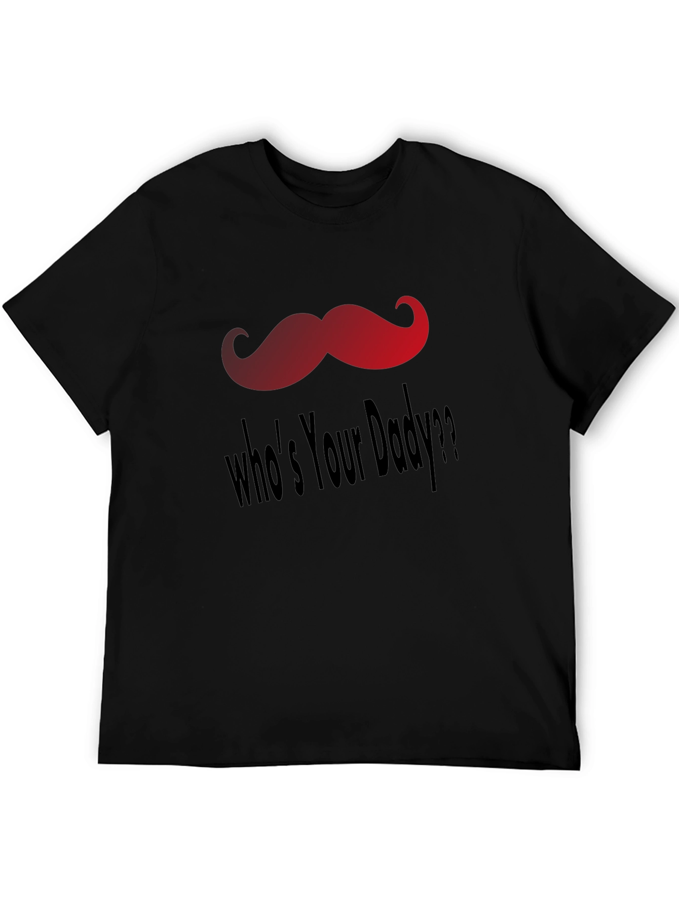 Whos Your Daddy T-Shirt - Fun Mustache Design