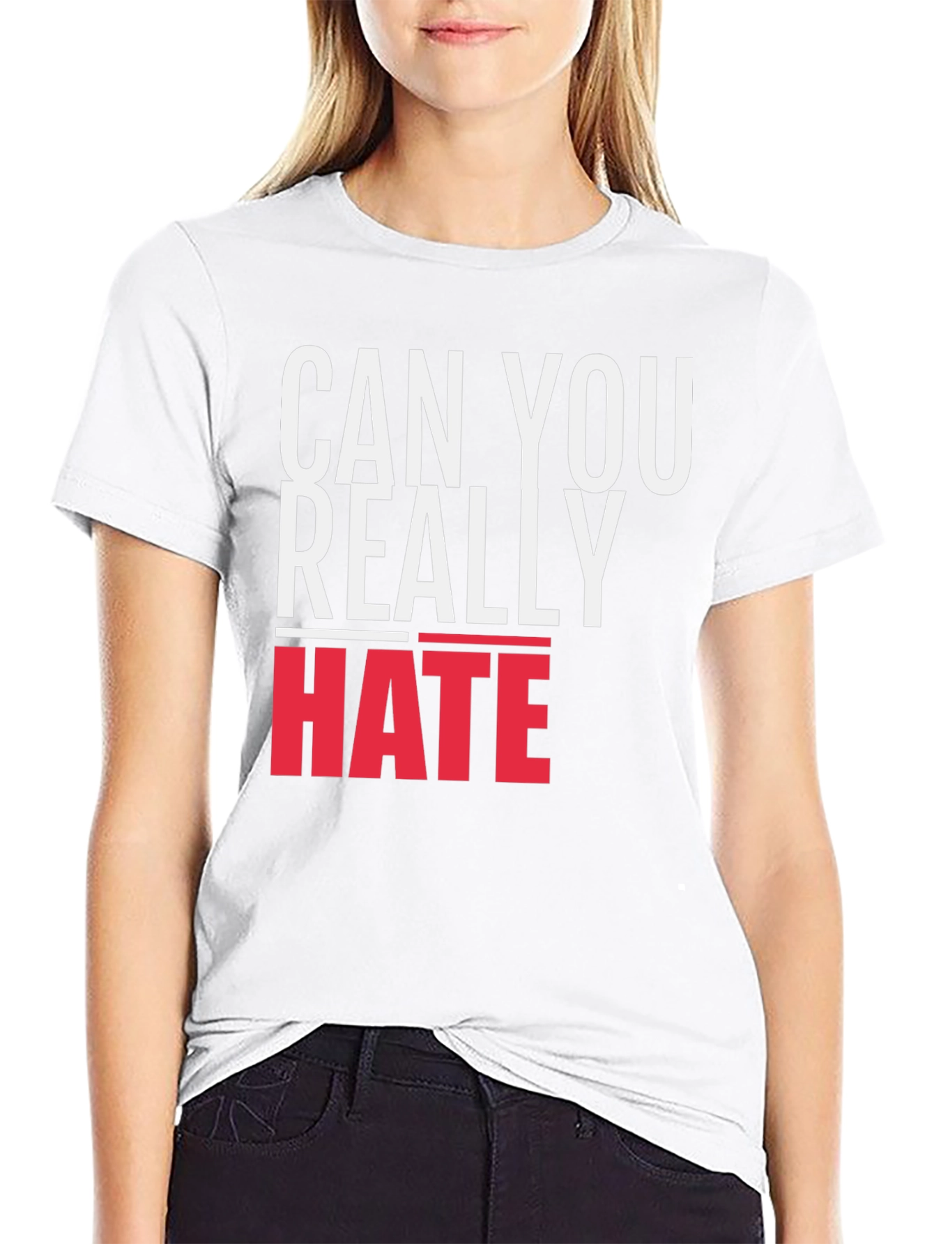 Can You Really Hate T-Shirt - Bold Graphic Tee
