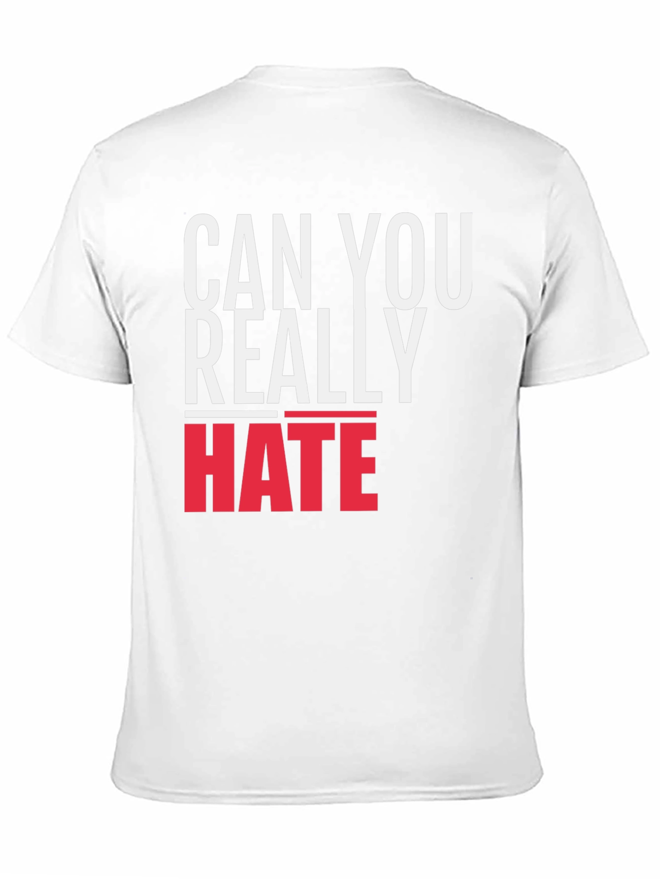 Can You Really Hate T-Shirt - Bold Graphic Tee