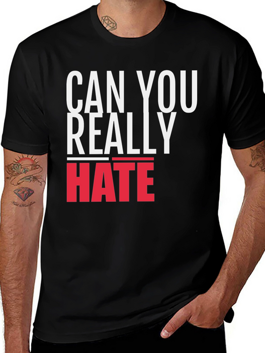 Can You Really Hate T-Shirt - Bold Graphic Tee
