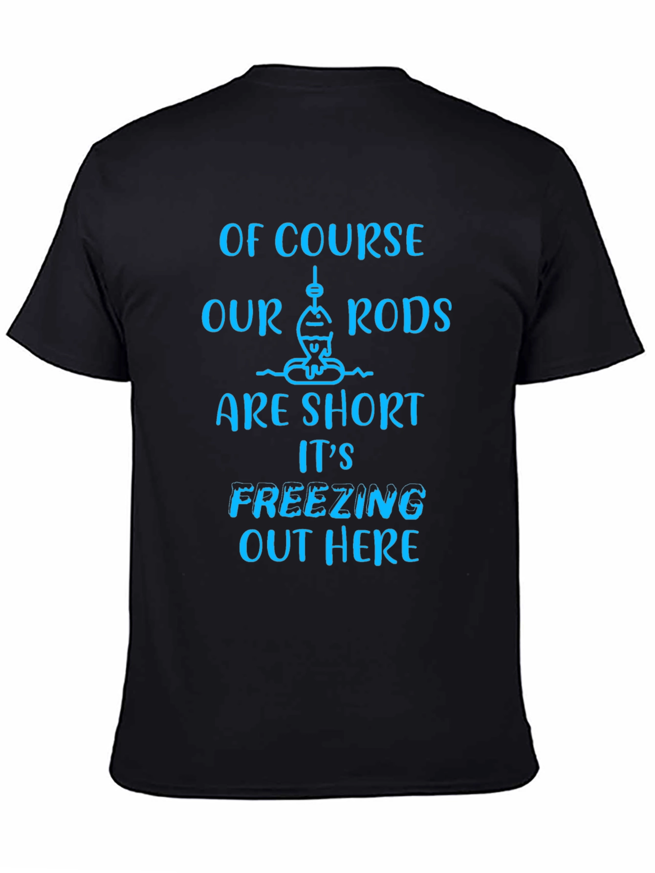 Funny Fishing T-Shirt - Short Rods Freezing