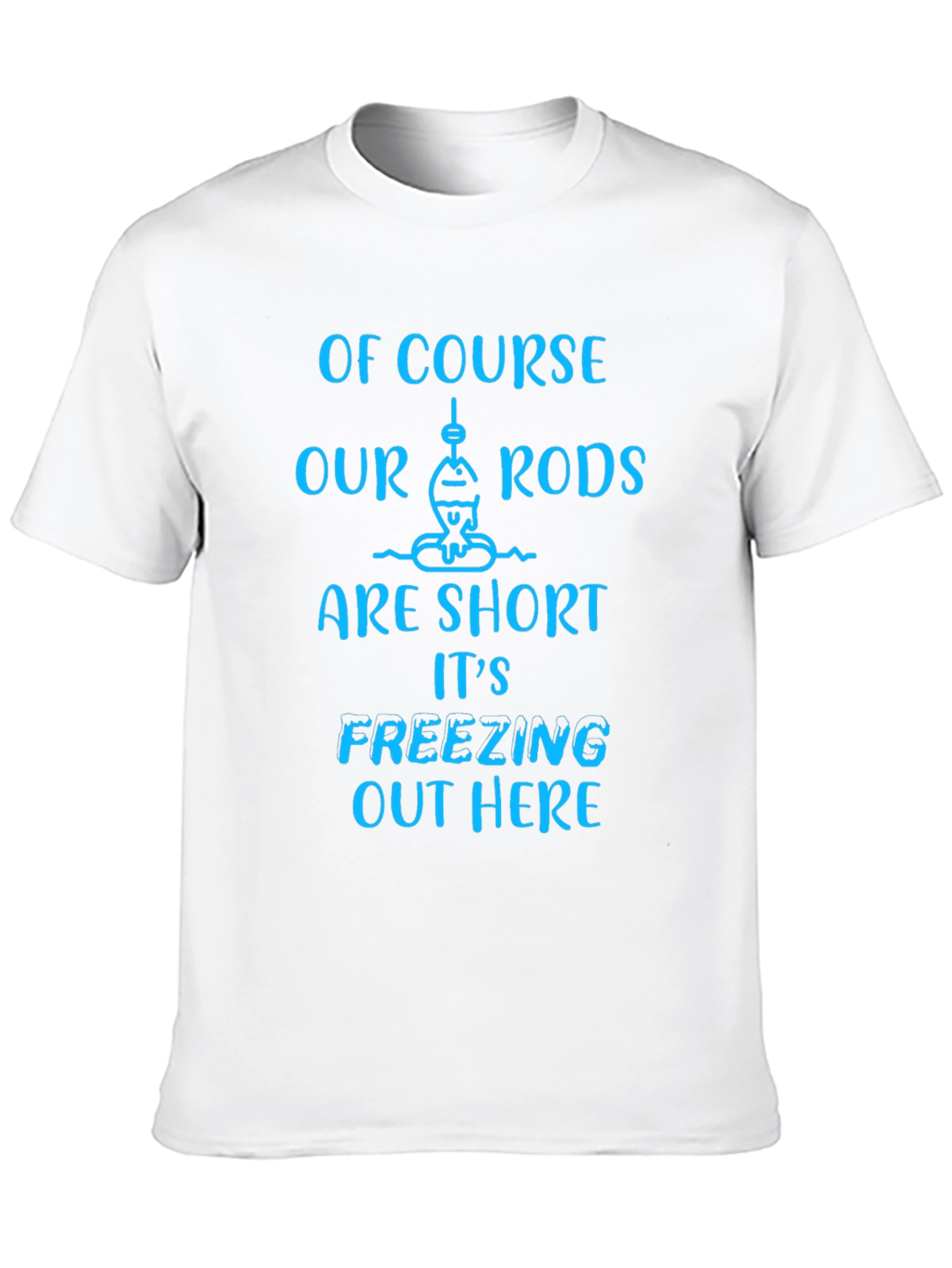 Funny Fishing T-Shirt - Short Rods Freezing