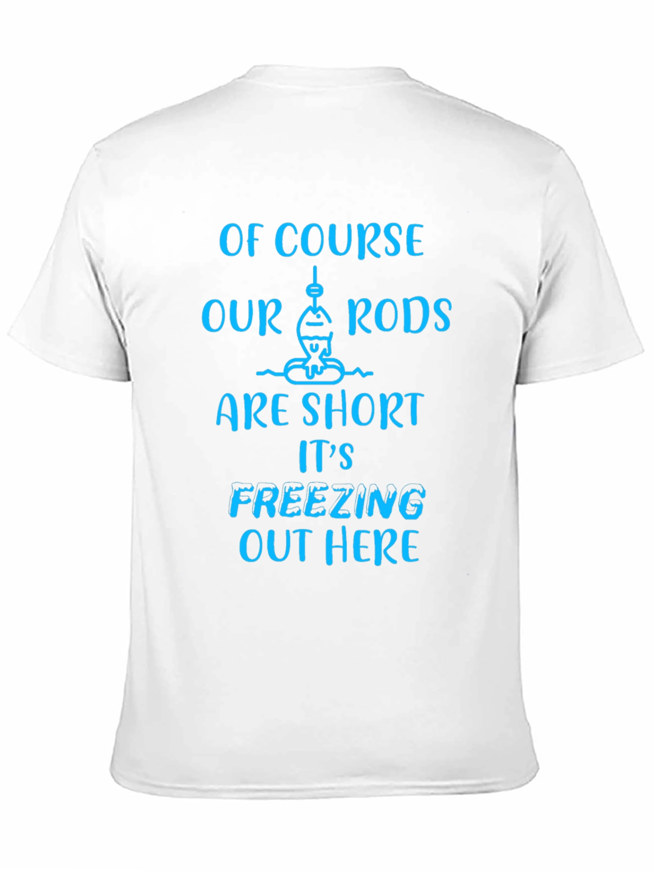 Funny Fishing T-Shirt - Short Rods Freezing