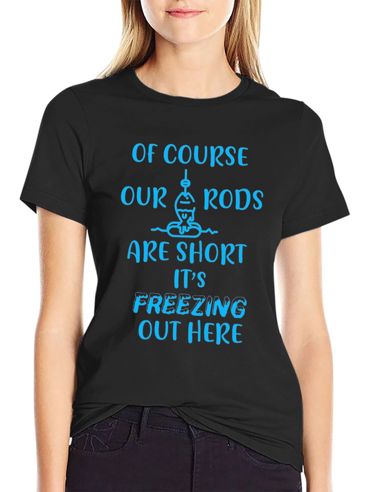 Funny Fishing T-Shirt - Short Rods Freezing