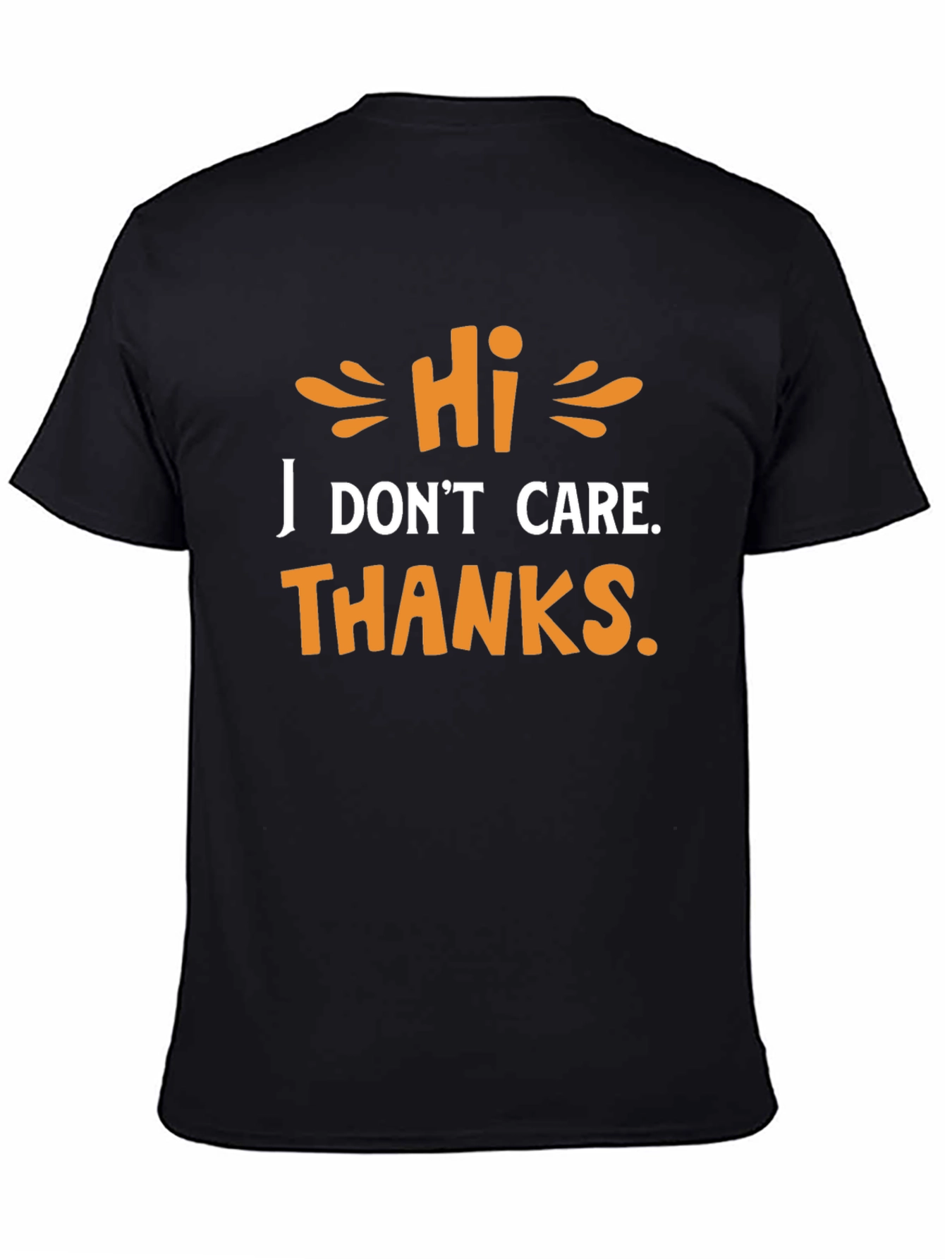 Hi I Dont Care Thanks - Graphic T-Shirt
