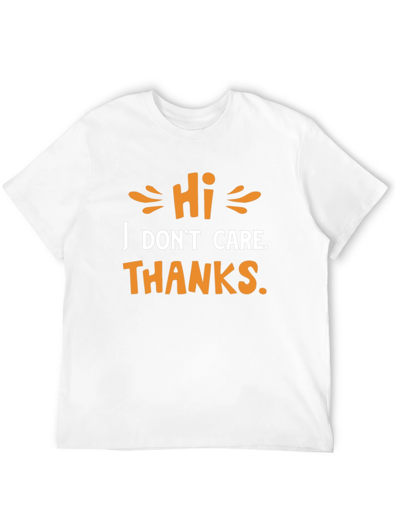 Hi I Dont Care Thanks - Graphic T-Shirt