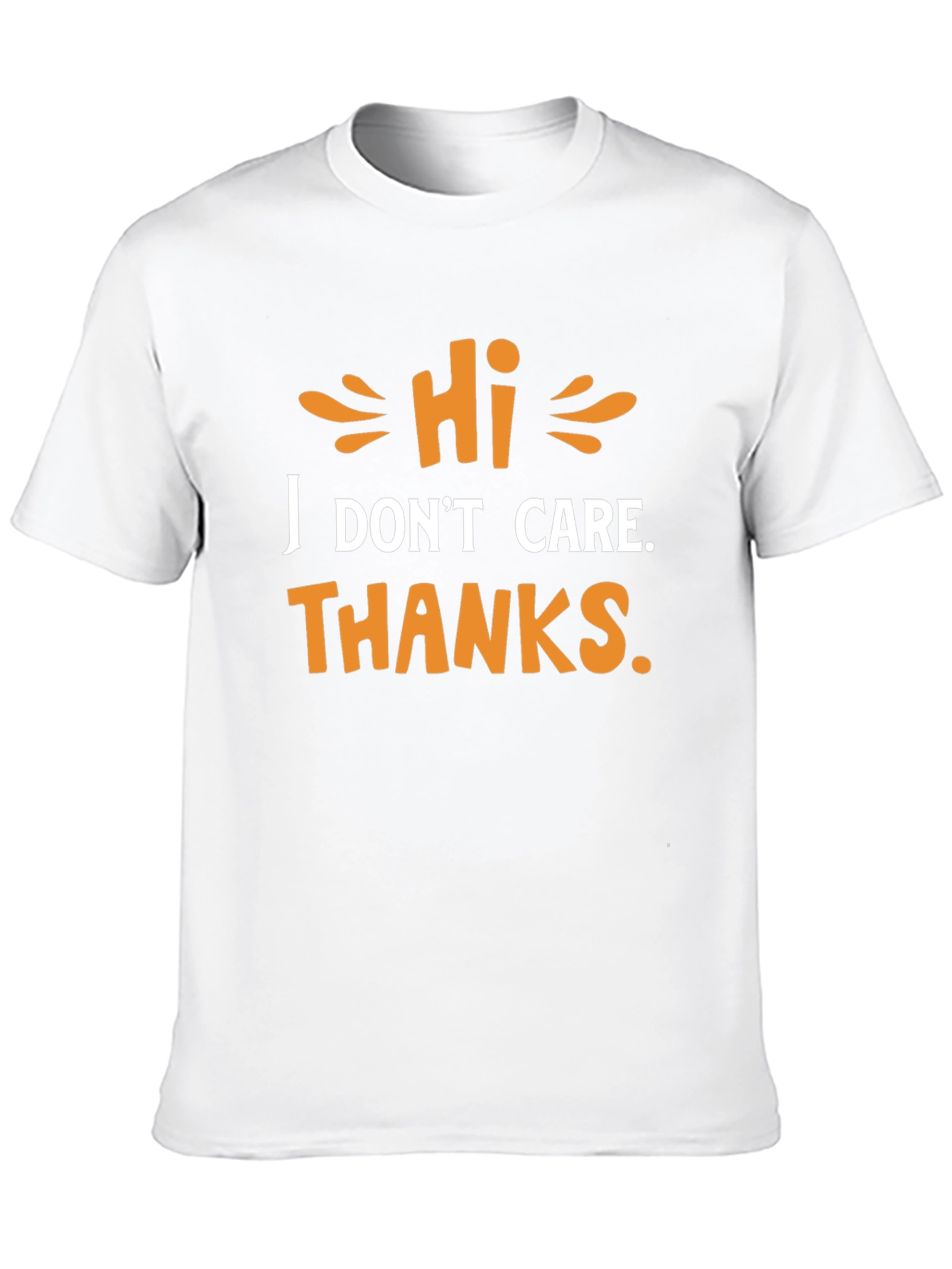 Hi I Dont Care Thanks - Graphic T-Shirt