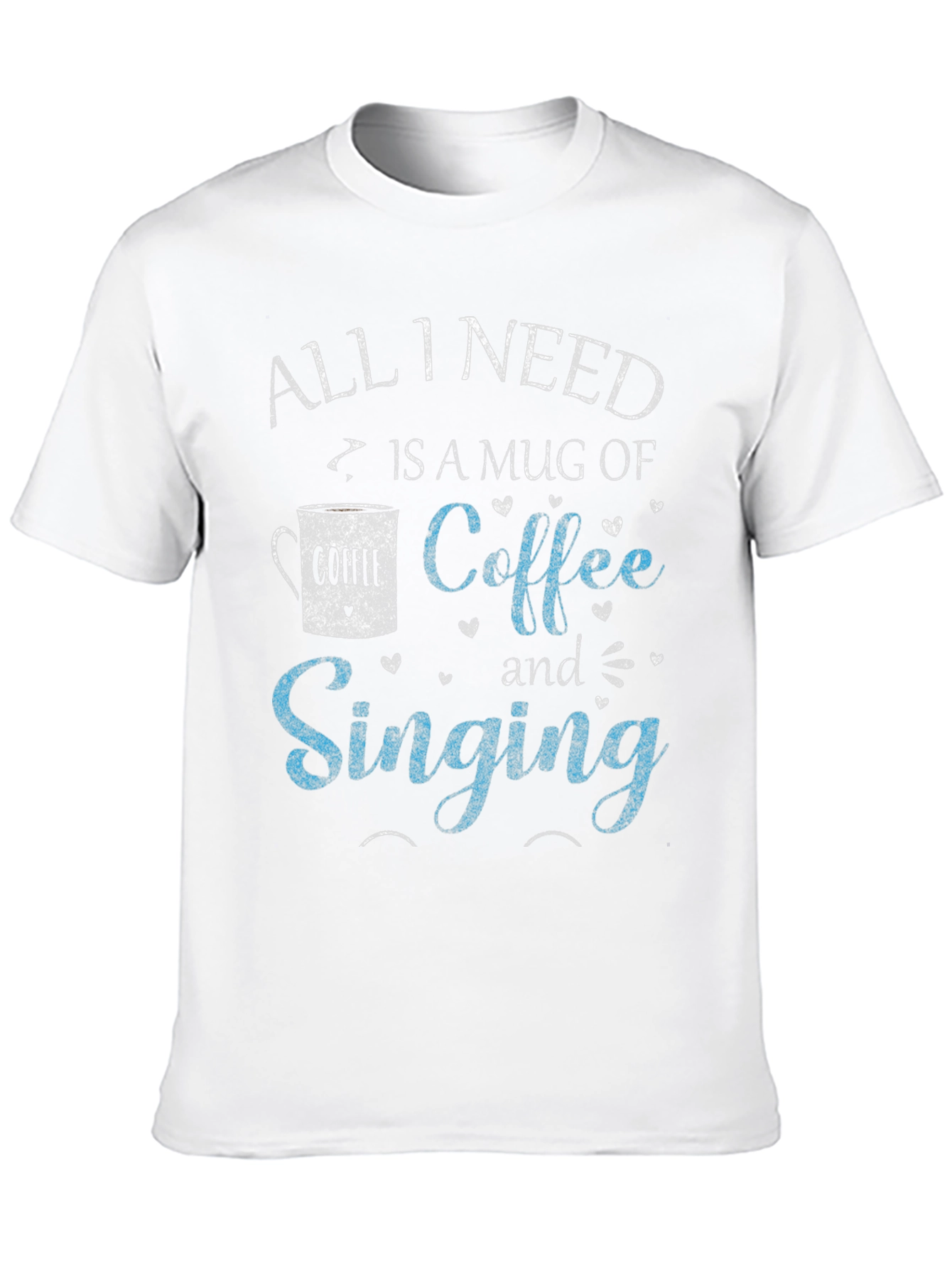 Coffee & Singing T-Shirt - All I Need Design