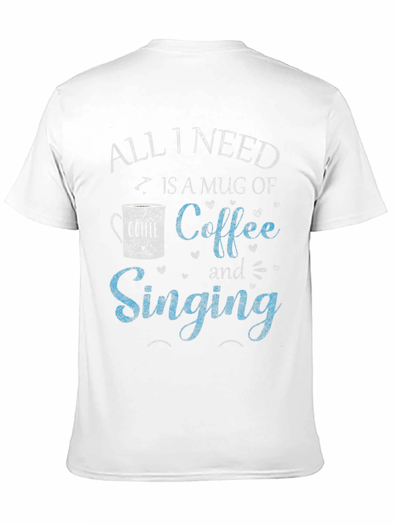 Coffee & Singing T-Shirt - All I Need Design