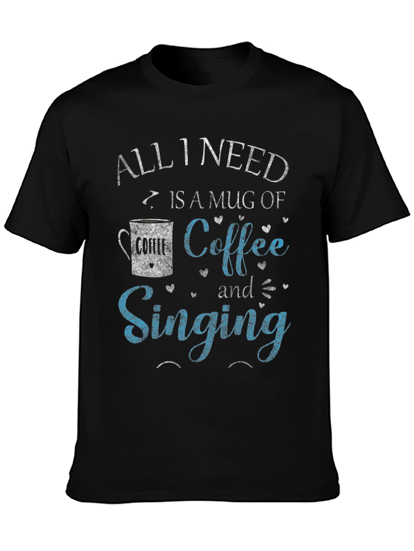 Coffee & Singing T-Shirt - All I Need Design